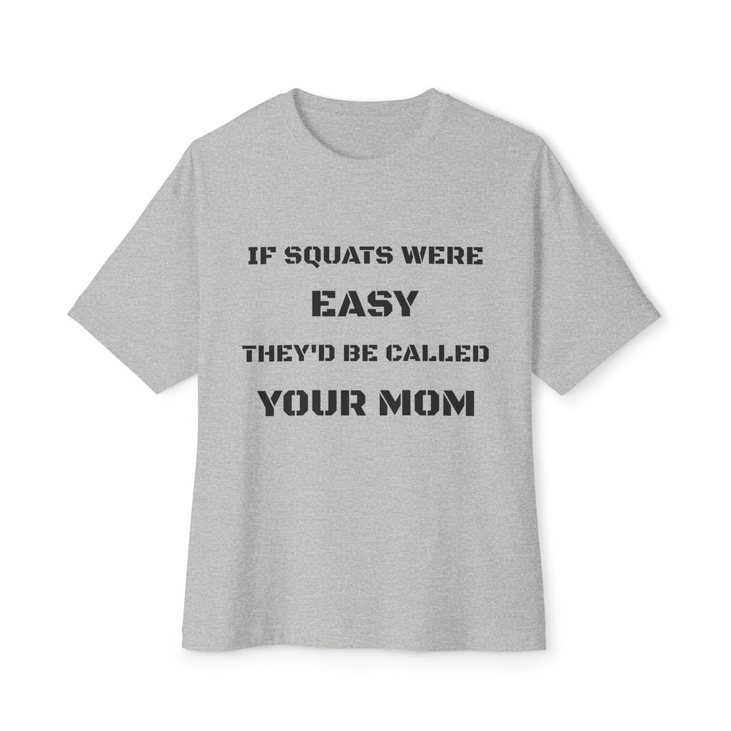 If Squats Were Easy They'd Be Called Your Mom Tee | Funny Workout Shirt