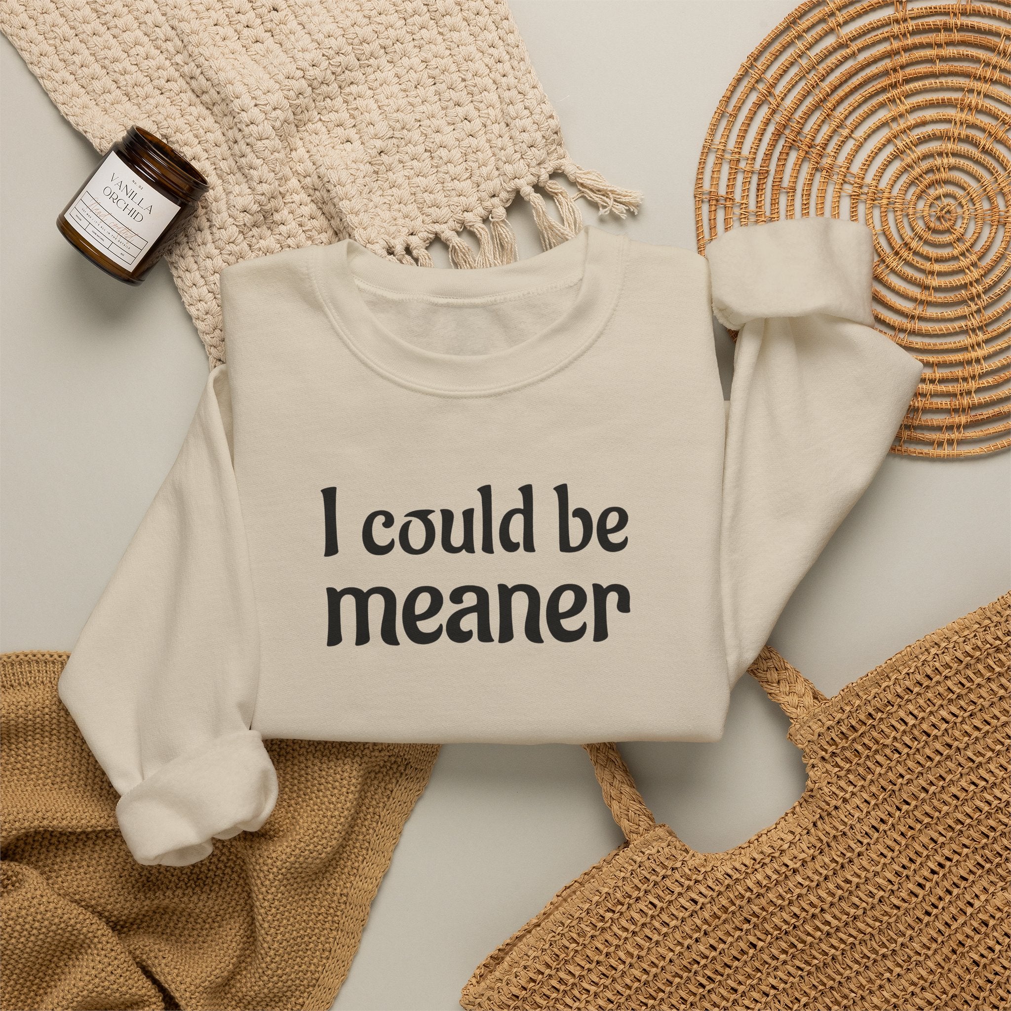 Crewneck Sweatshirt — “I Could Be Meaner” Funny Graphic Pullover