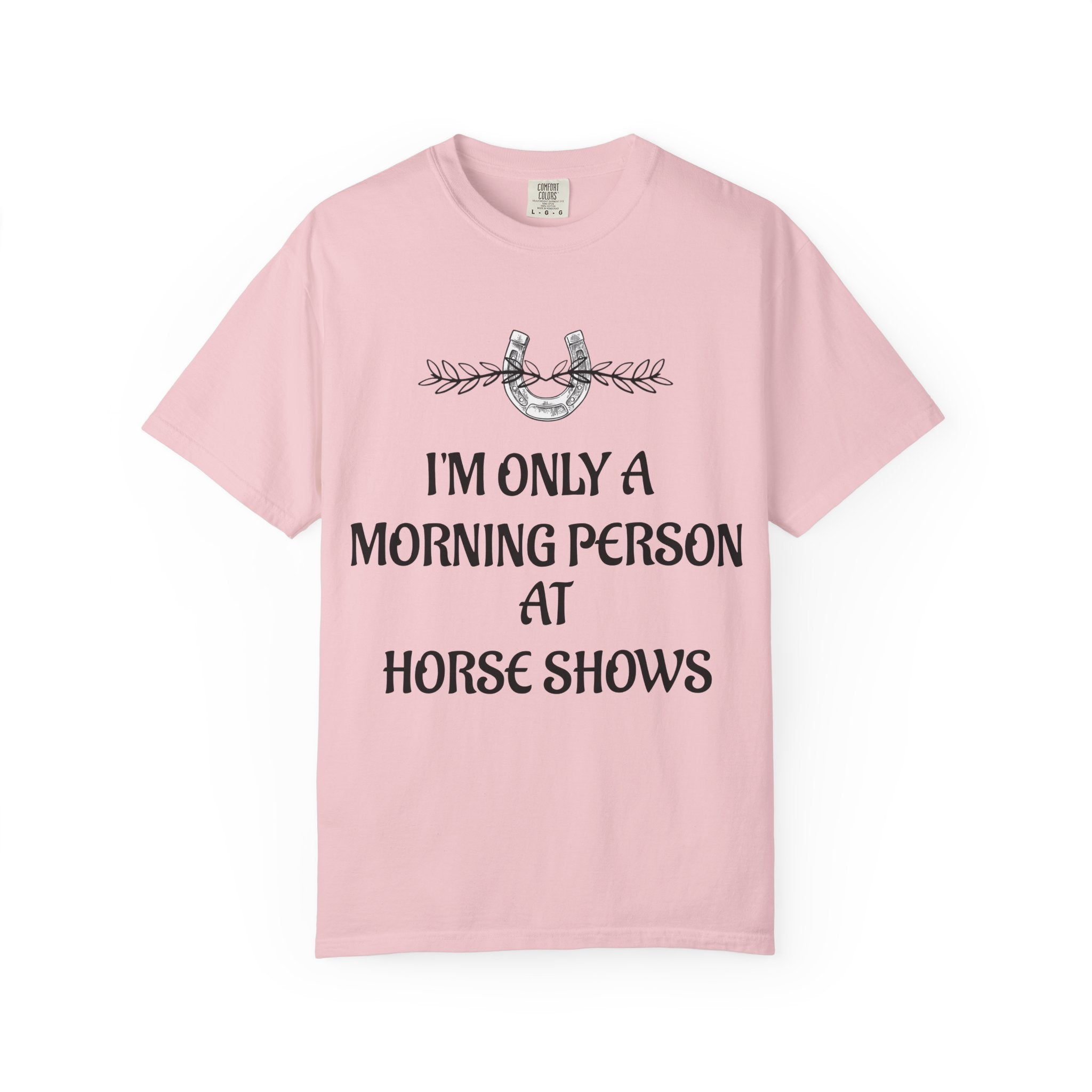 I'm Only a Morning Person at Horse Shows T-shirt | Equestrian Humor