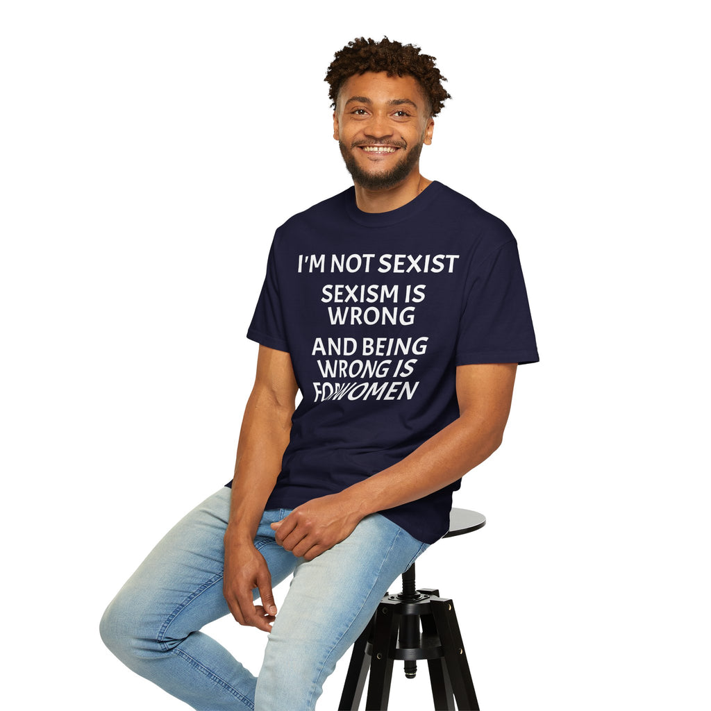 T-Shirt — "I'M NOT SEXIST: Sexism Is Wrong and Being Wrong Is for Women" Slogan Tee