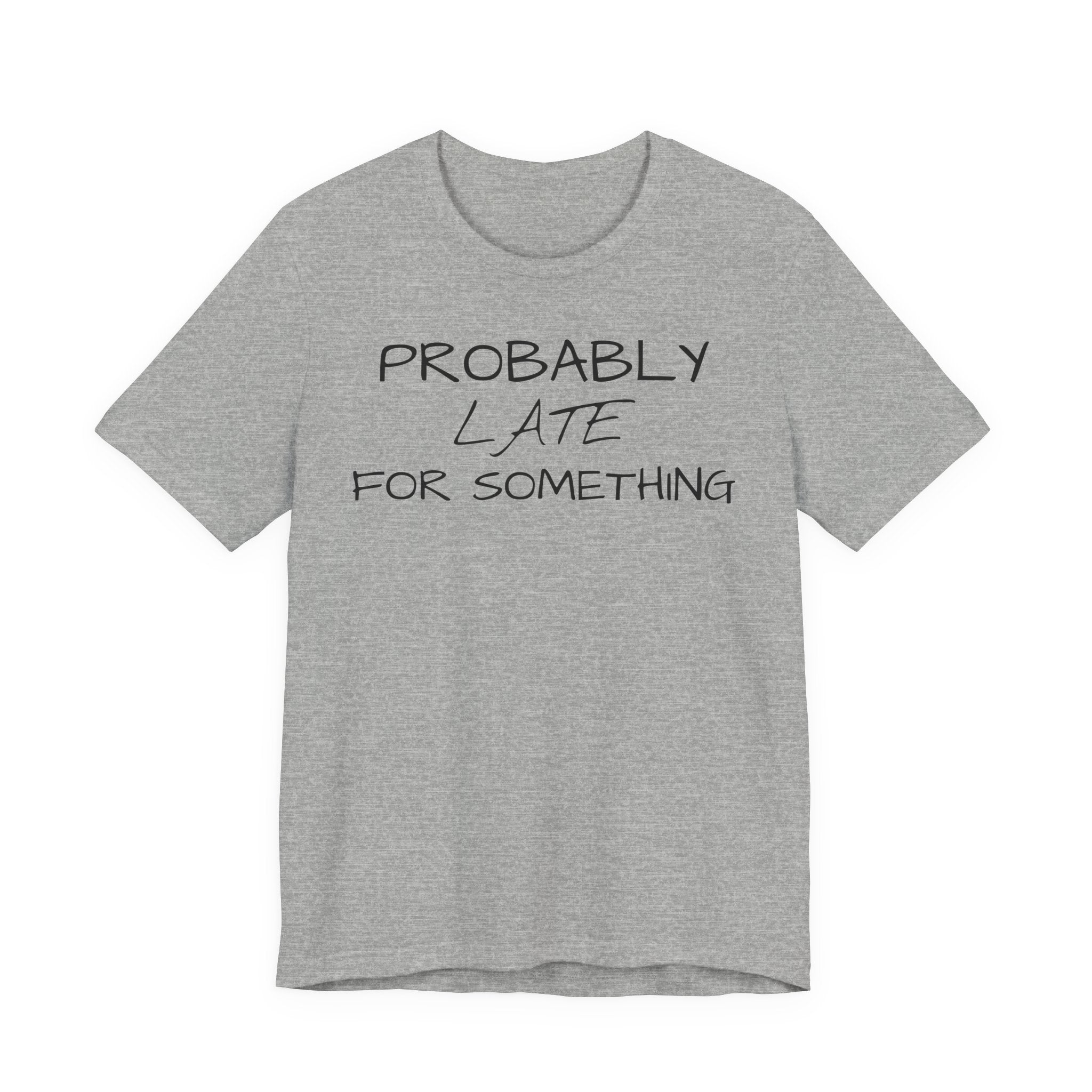 Probably Late Tee — Funny Graphic T-Shirt