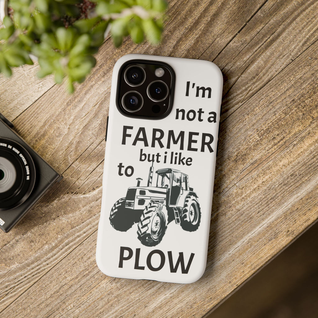 Phone Case — “I’m Not a Farmer but I Like to Plow” Tractor Tough Case
