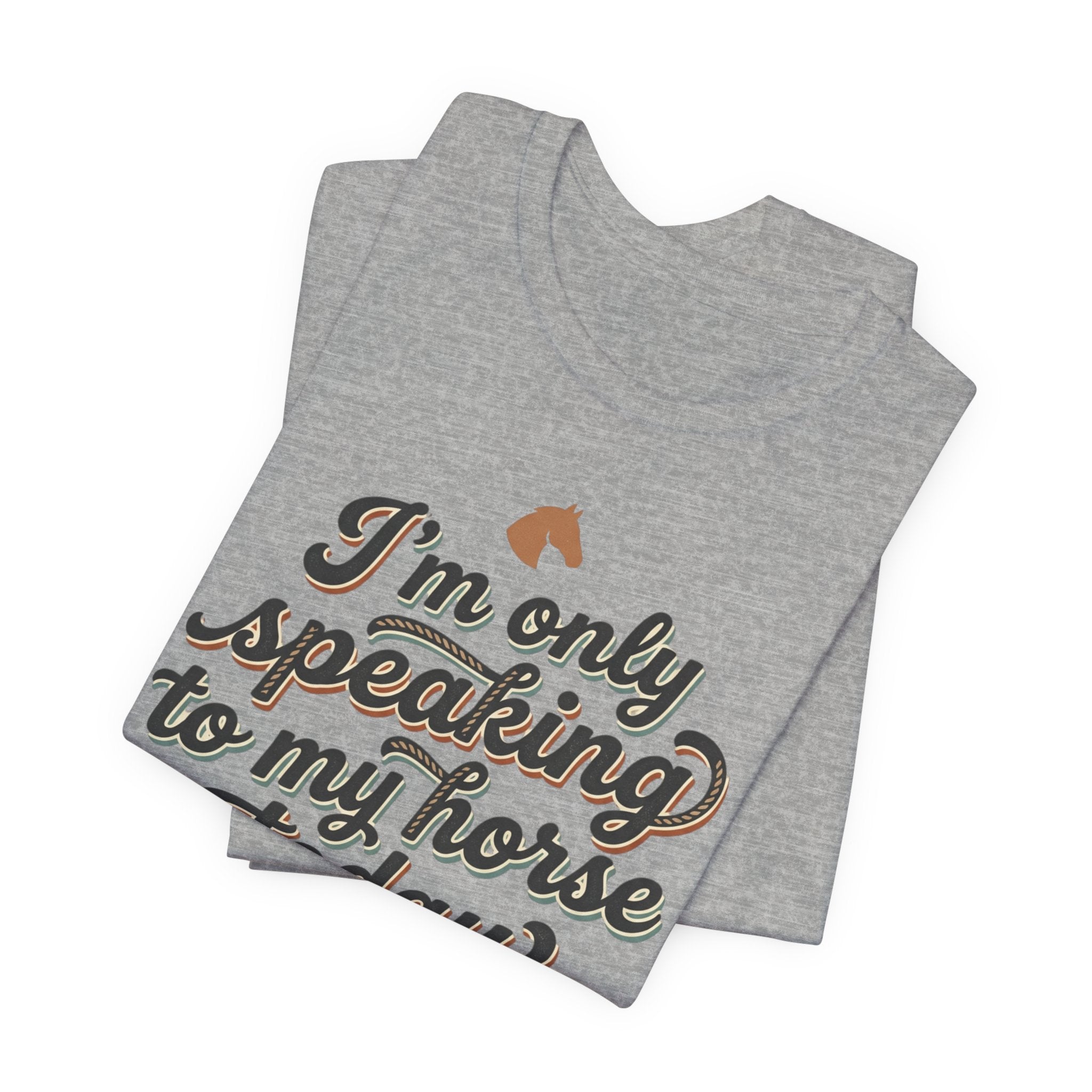 Horse Lover Tee — "I’m Only Speaking to My Horse Today" Short Sleeve Shirt