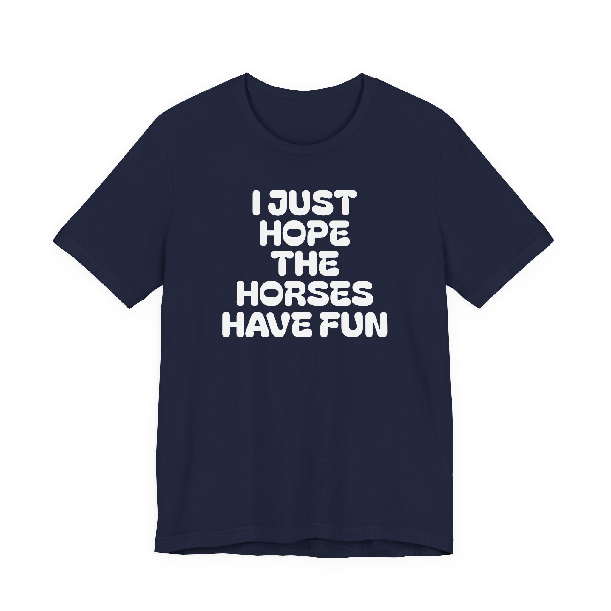Horse Lover Tee — "I Just Hope The Horses Have Fun" Graphic T-Shirt