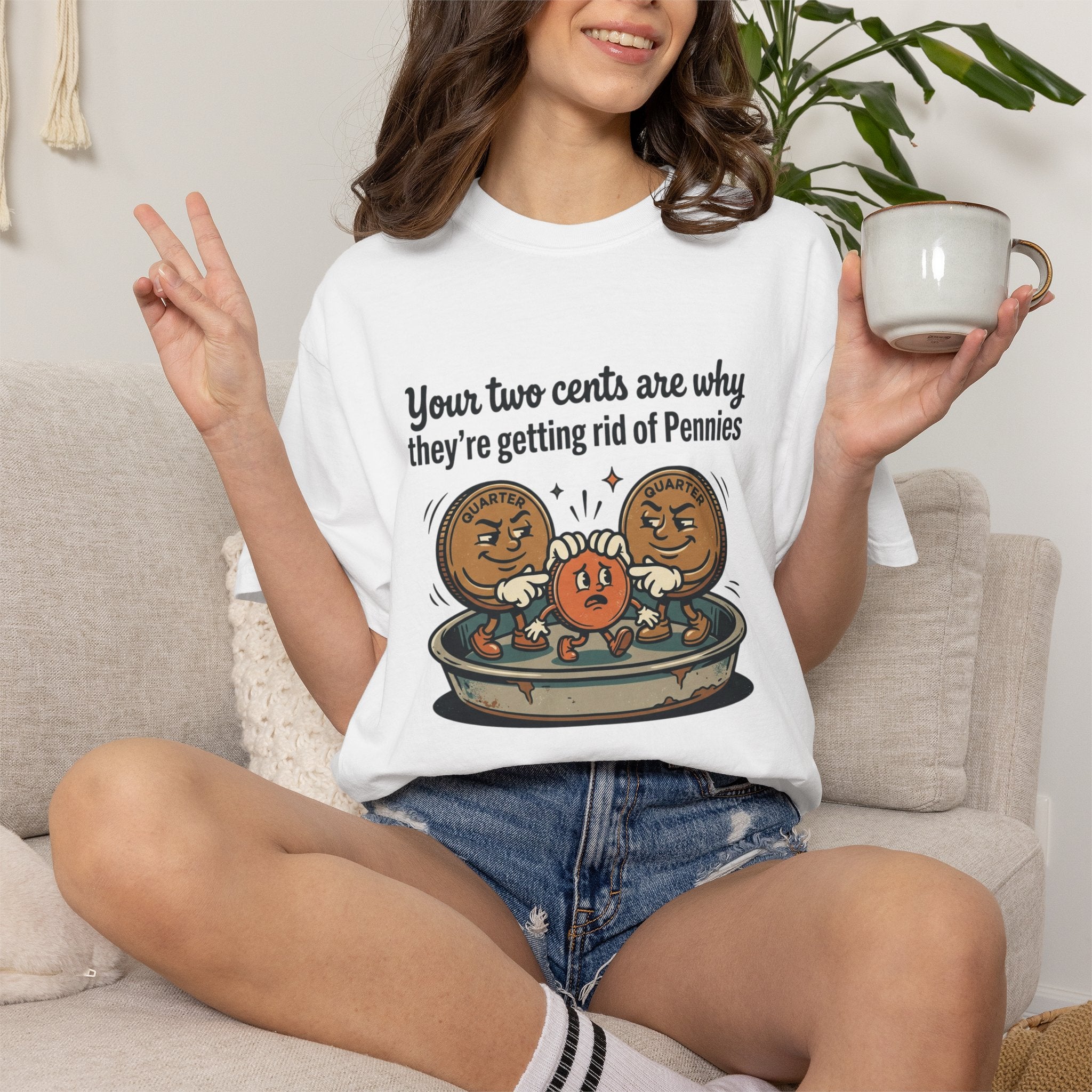 T-Shirt — Funny 'Your Two Cents Are Why They're Getting Rid of Pennies' Cartoon Design