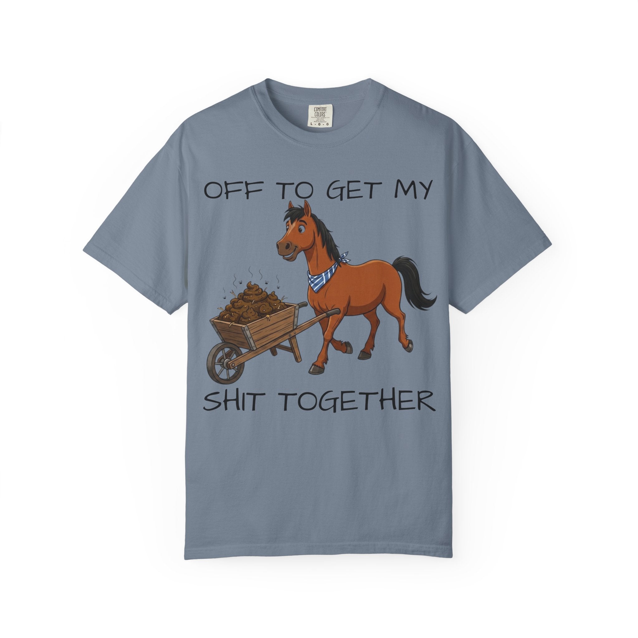 Off To Get My Shit Together Horse T-Shirt — Funny Farmer/Gardener Humor Tee
