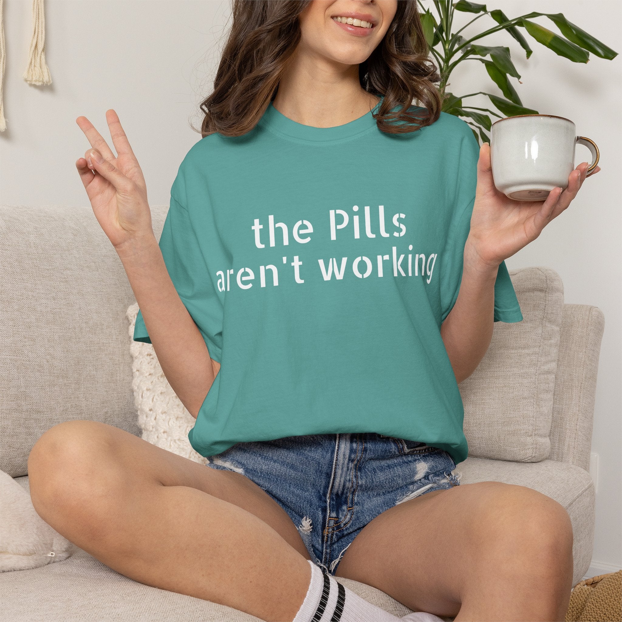 T-Shirt — “the pills aren't working” Statement Tee