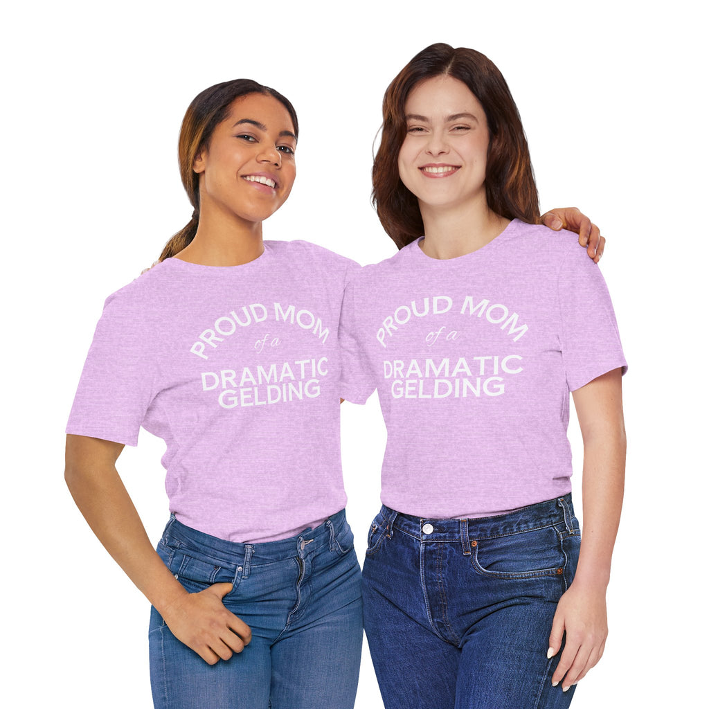 Proud Mom of a Dramatic Gelding T-Shirt