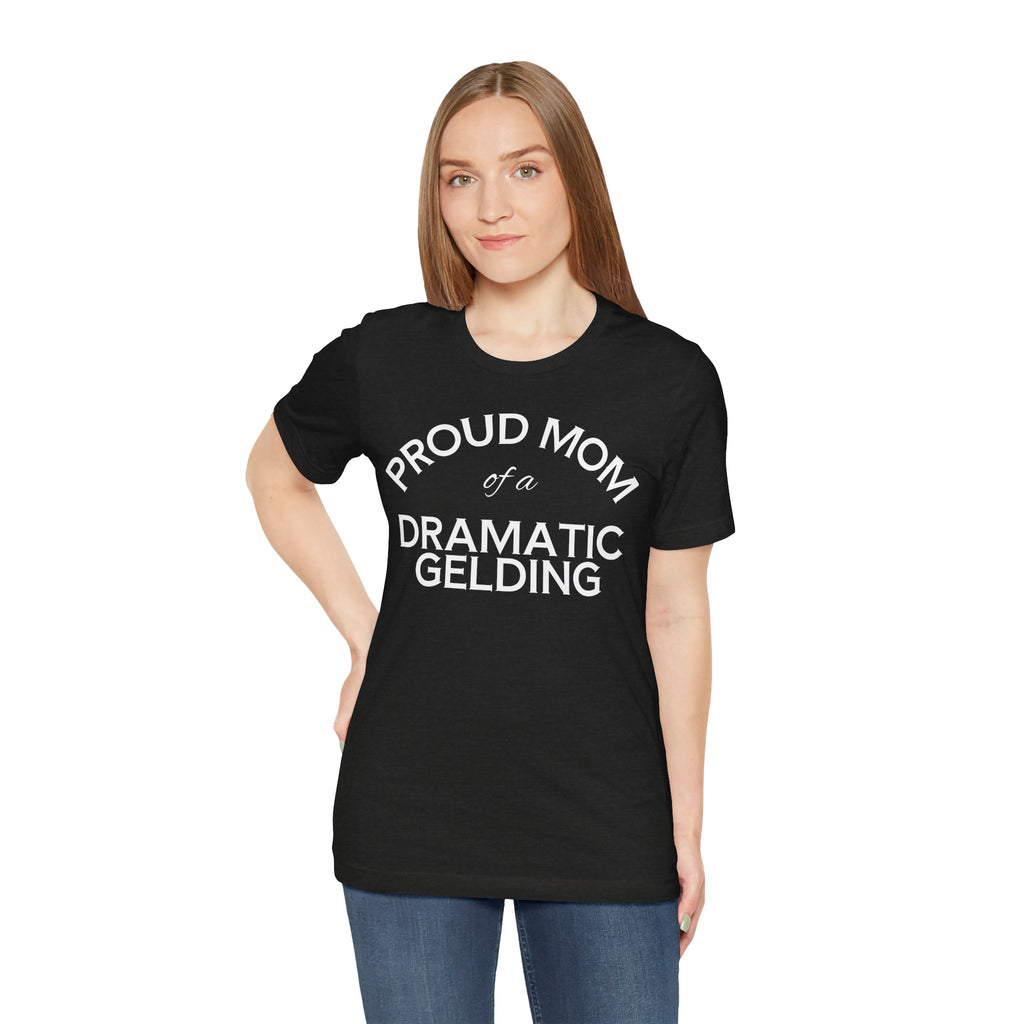 Proud Mom of a Dramatic Gelding T-Shirt