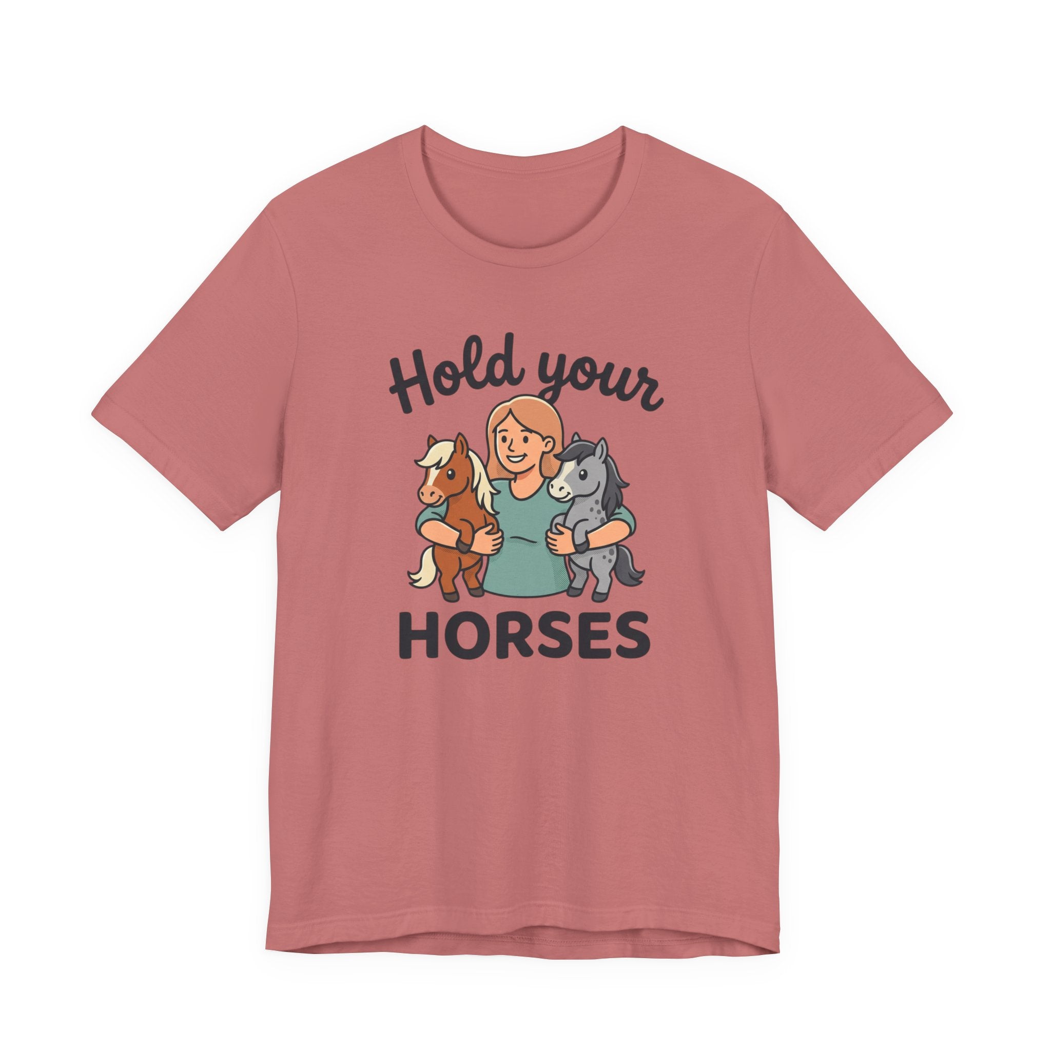 Hold Your Horses T-Shirt — Funny Horse Lover Tee