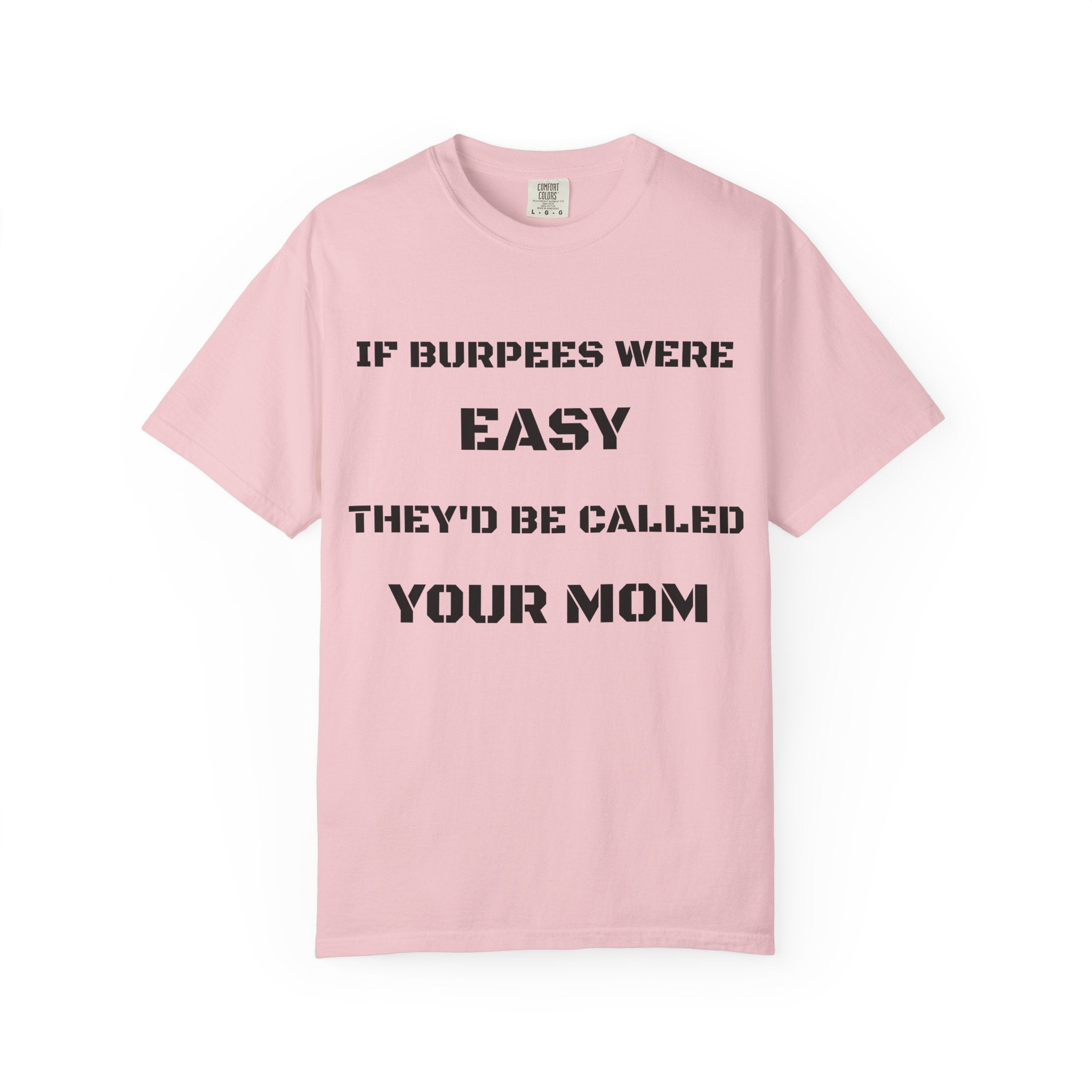If Burpees Were Easy They'd Be Called Your Mom T-Shirt | Fitness Workout Tee
