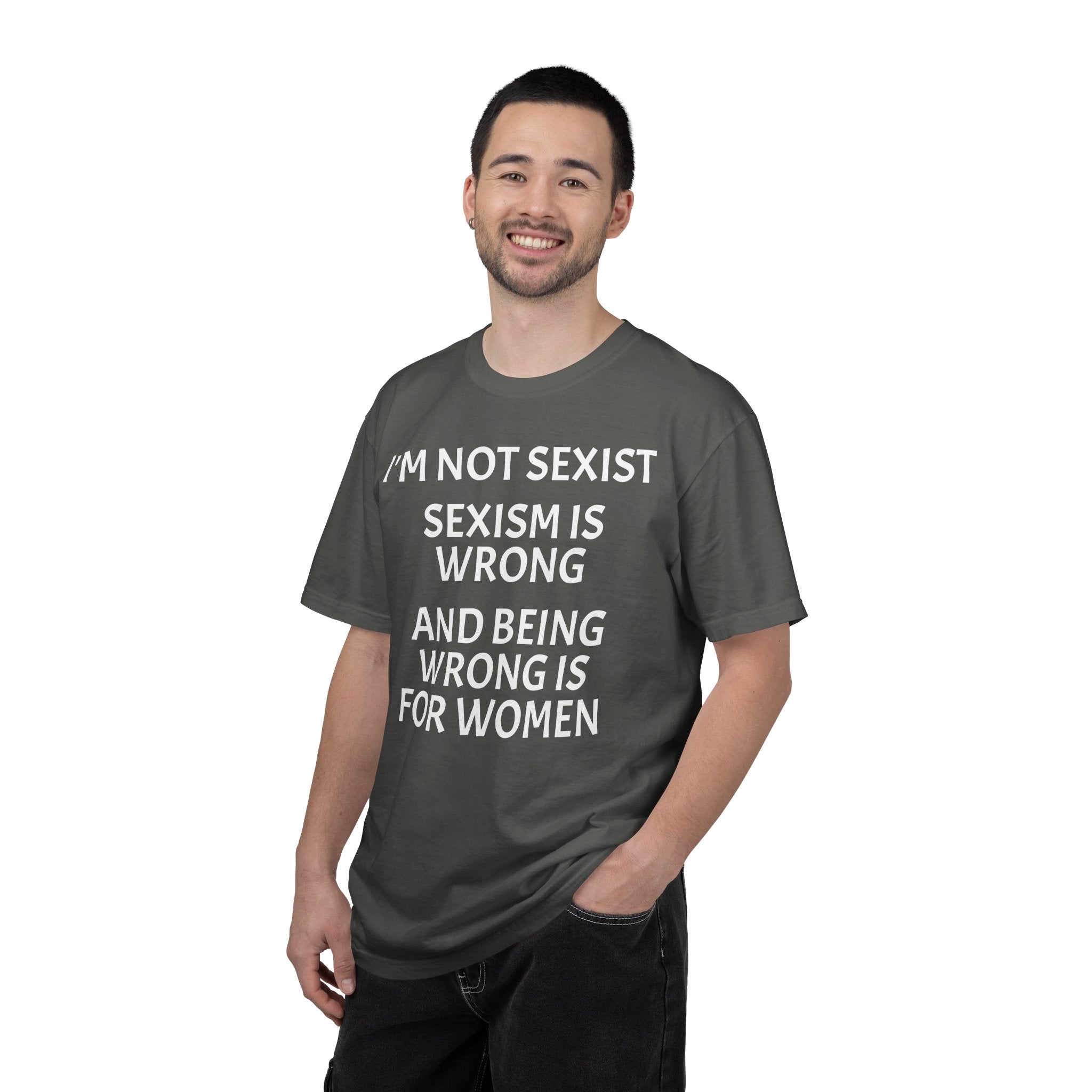 T-Shirt — "I'M NOT SEXIST: Sexism Is Wrong and Being Wrong Is for Women" Slogan Tee