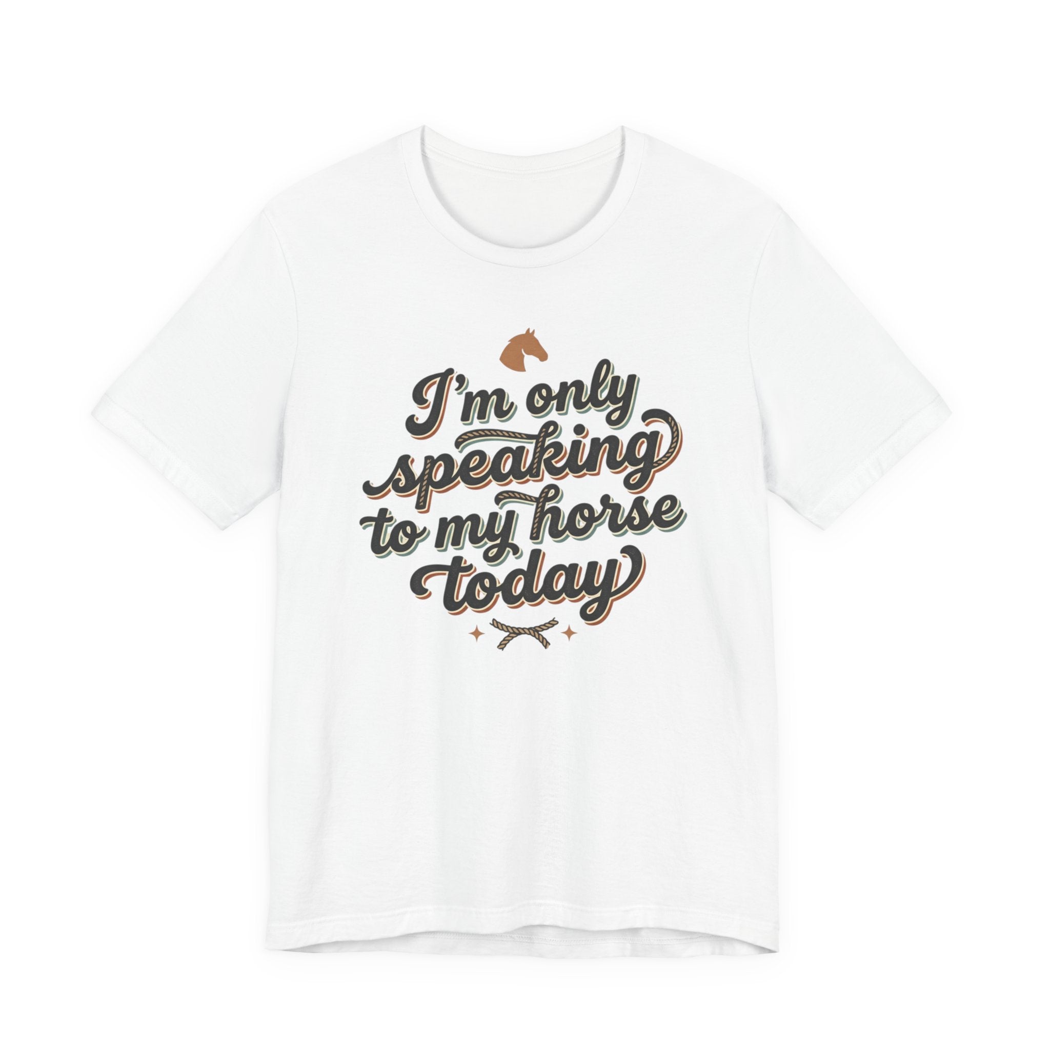 Horse Lover Tee — "I’m Only Speaking to My Horse Today" Short Sleeve Shirt