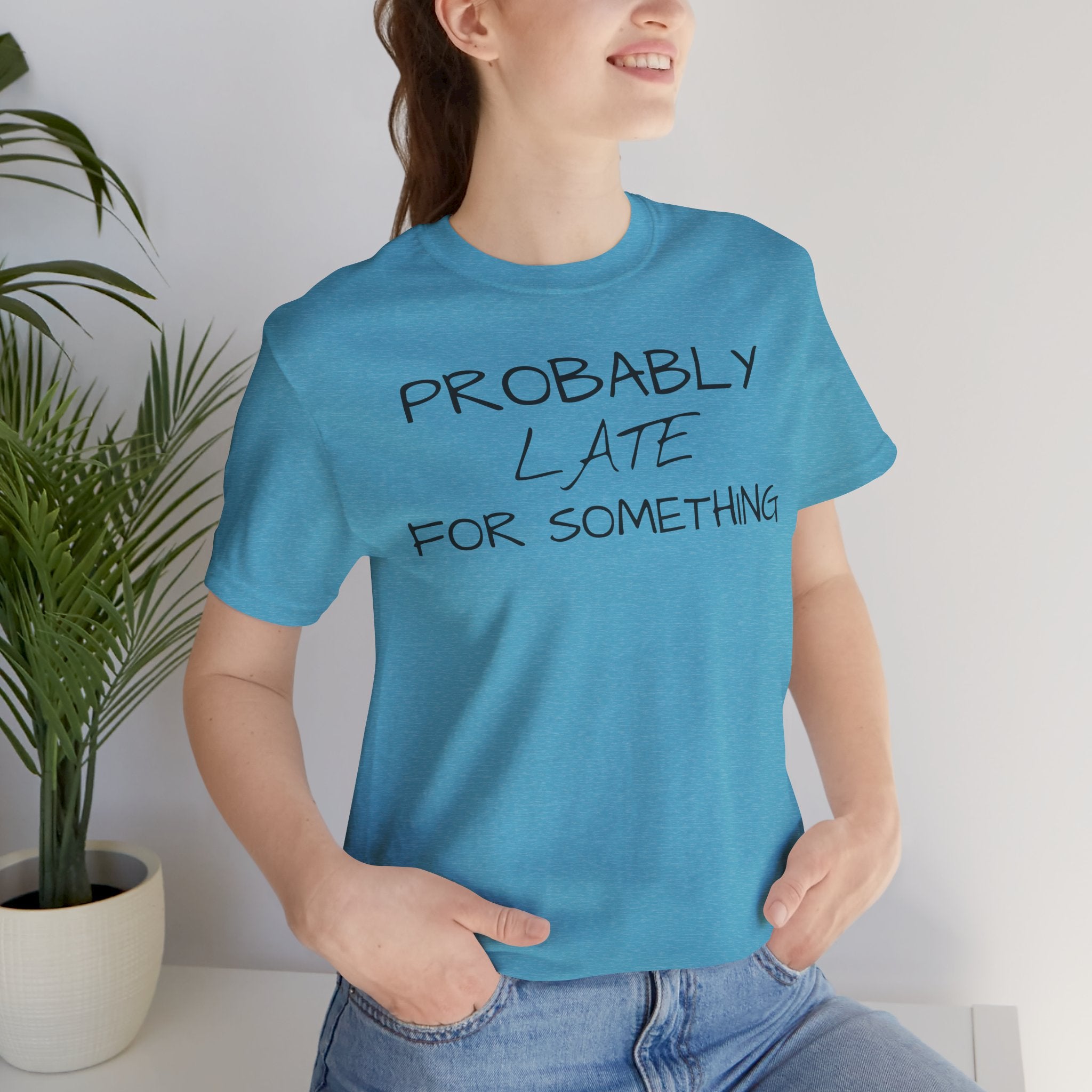 Probably Late Tee — Funny Graphic T-Shirt