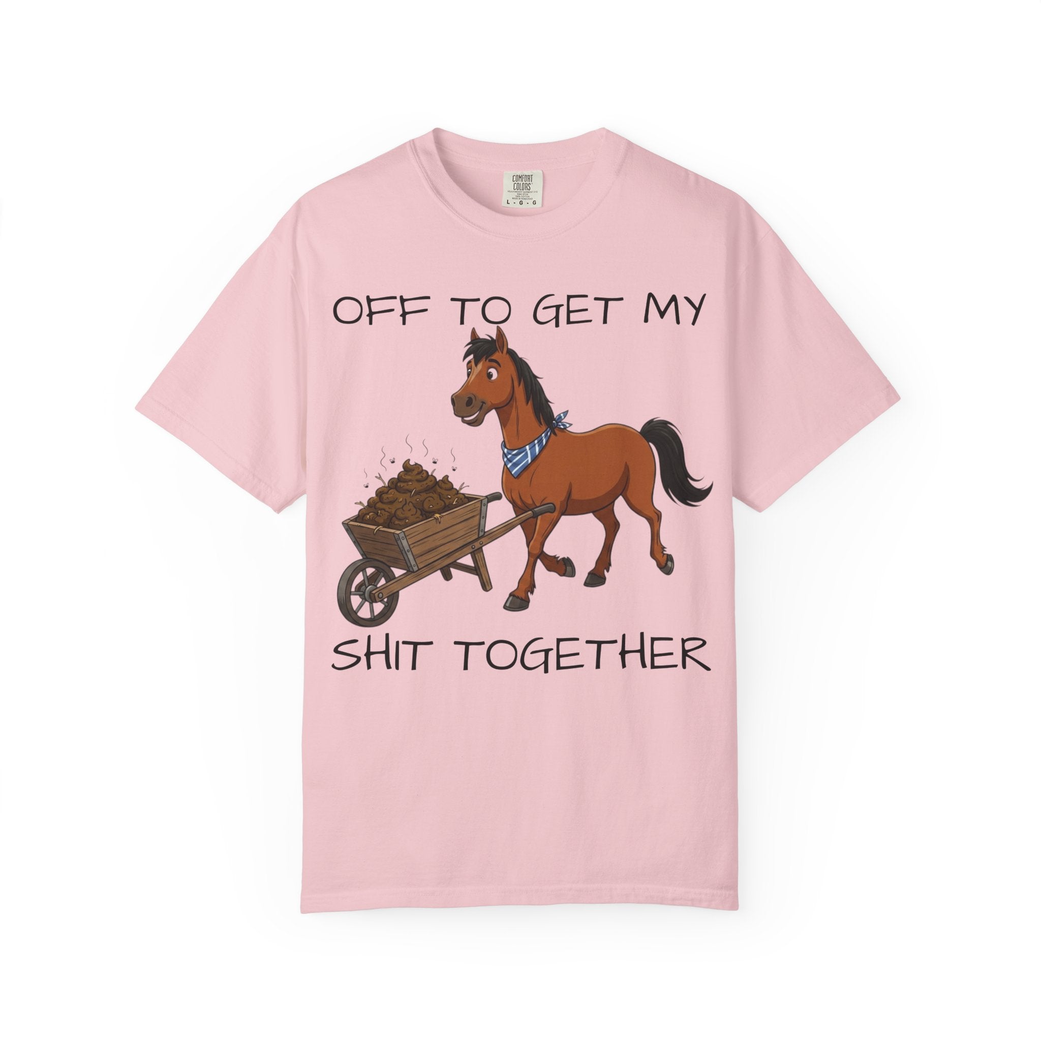 Off To Get My Shit Together Horse T-Shirt — Funny Farmer/Gardener Humor Tee