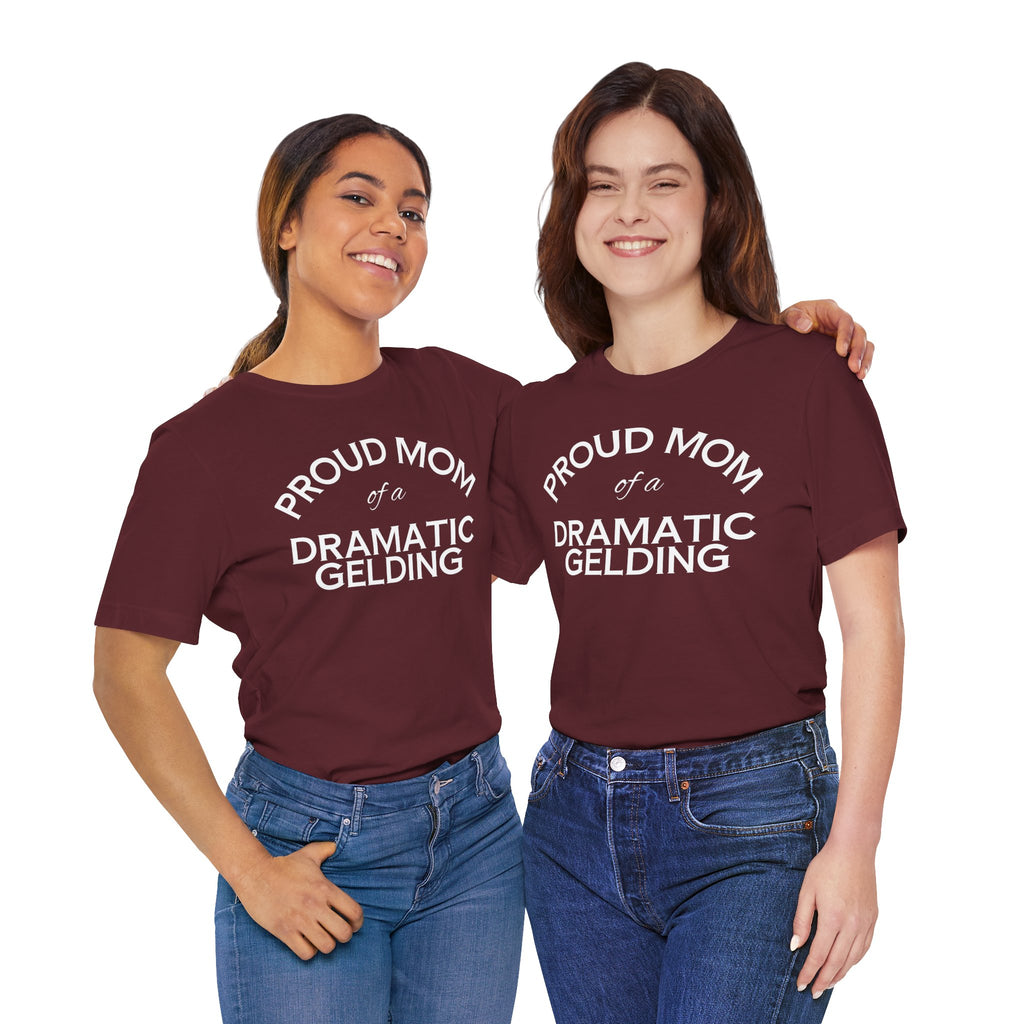 Proud Mom of a Dramatic Gelding T-Shirt