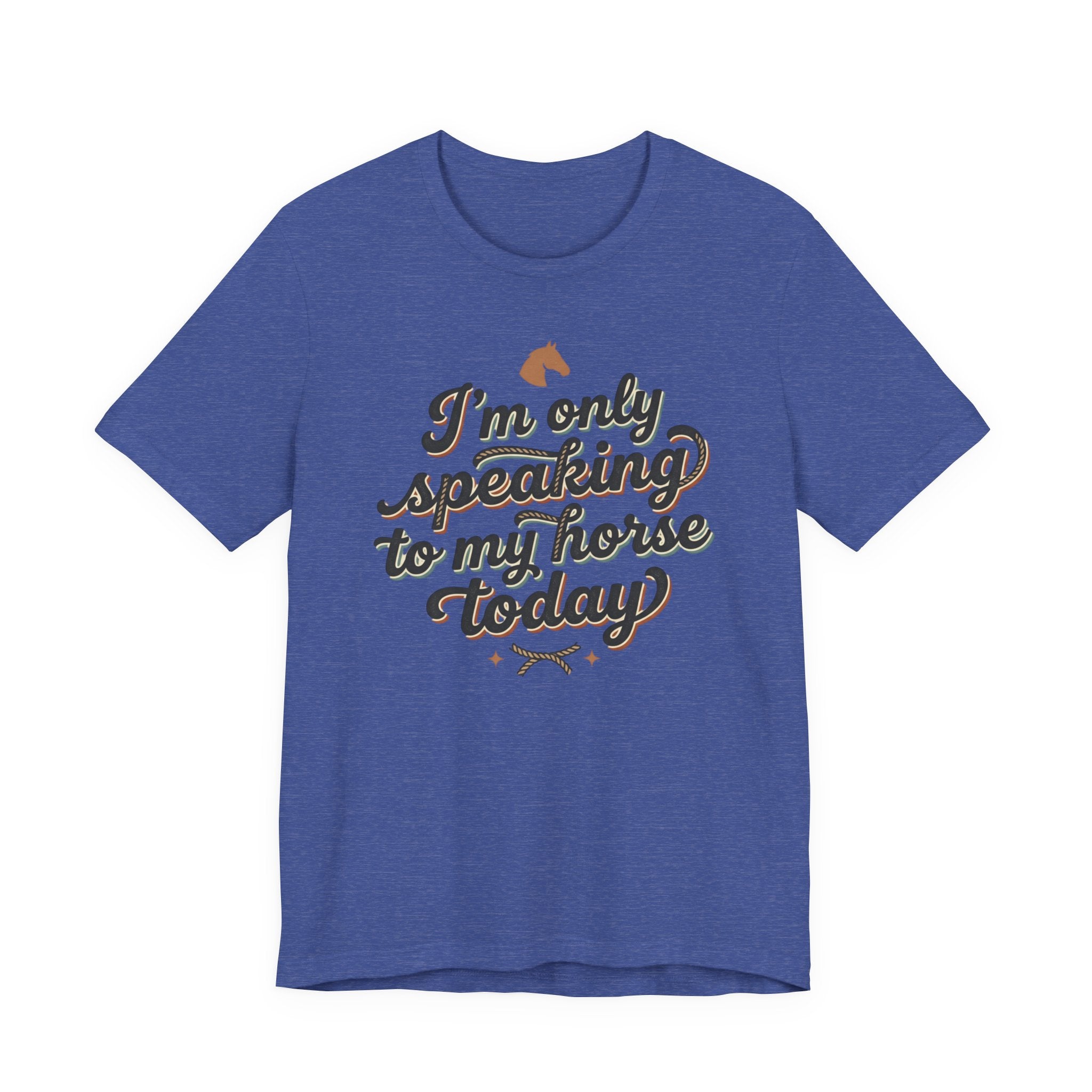 Horse Lover Tee — "I’m Only Speaking to My Horse Today" Short Sleeve Shirt