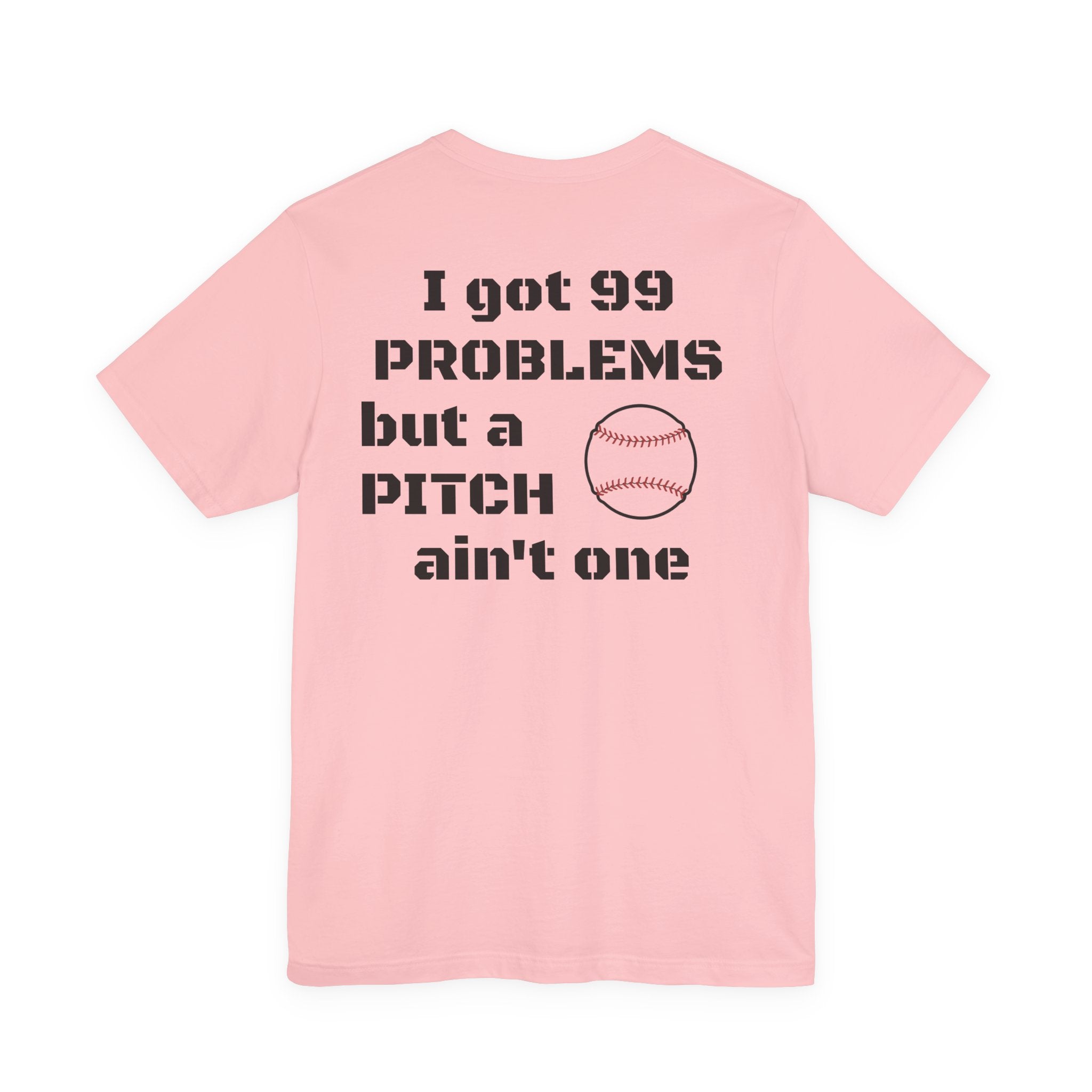 I Got 99 Problems But A Pitch Ain't One T-Shirt | Baseball Tee