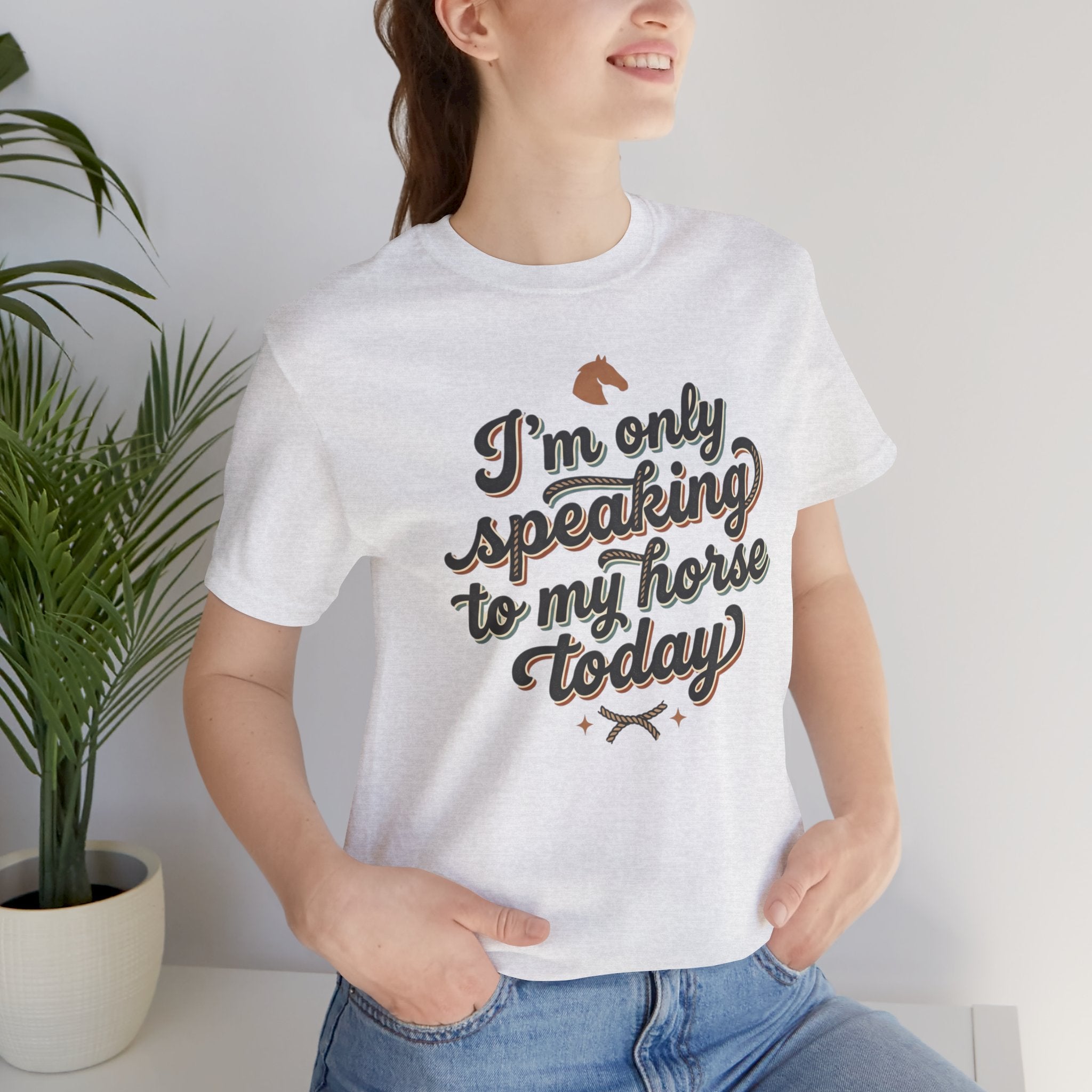 Horse Lover Tee — "I’m Only Speaking to My Horse Today" Short Sleeve Shirt