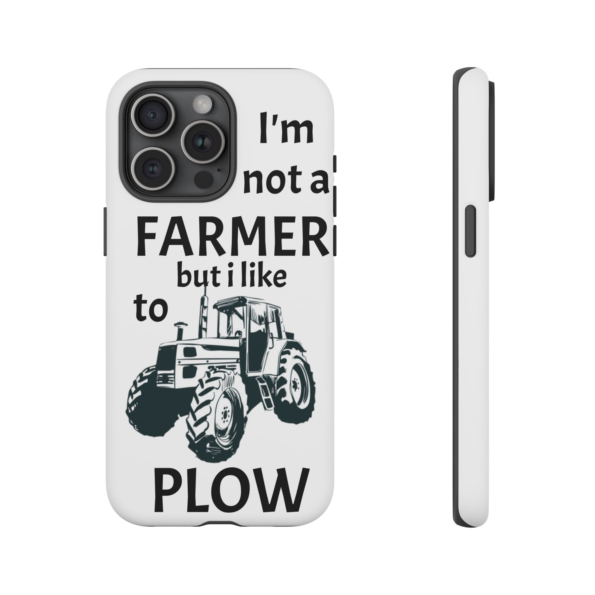Phone Case — “I’m Not a Farmer but I Like to Plow” Tractor Tough Case