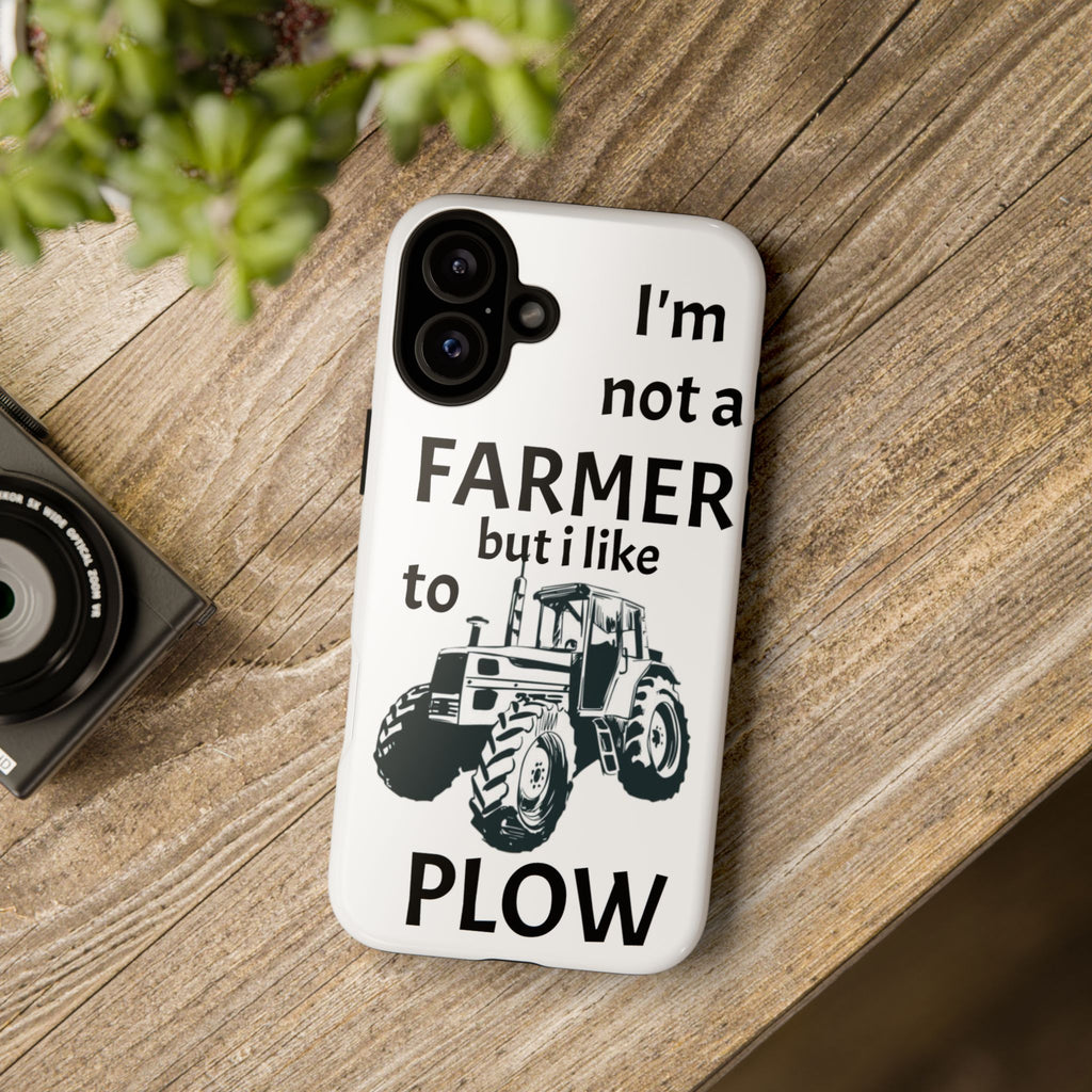 Phone Case — “I’m Not a Farmer but I Like to Plow” Tractor Tough Case