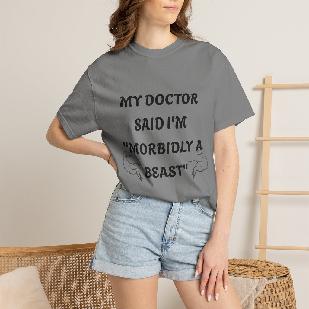 My Doctor Said I'm 'Morbidly a Beast'" T-shirt, gym shirt, graphic tee