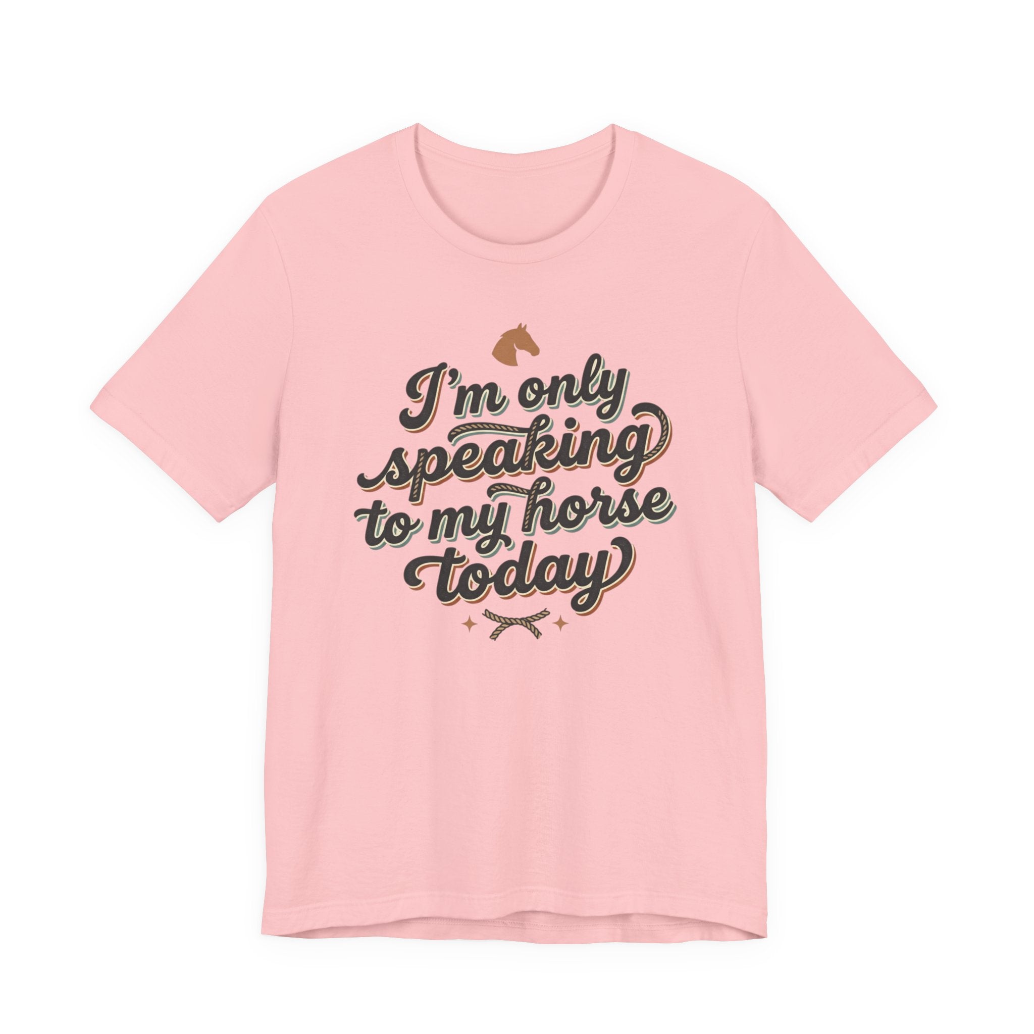 Horse Lover Tee — "I’m Only Speaking to My Horse Today" Short Sleeve Shirt