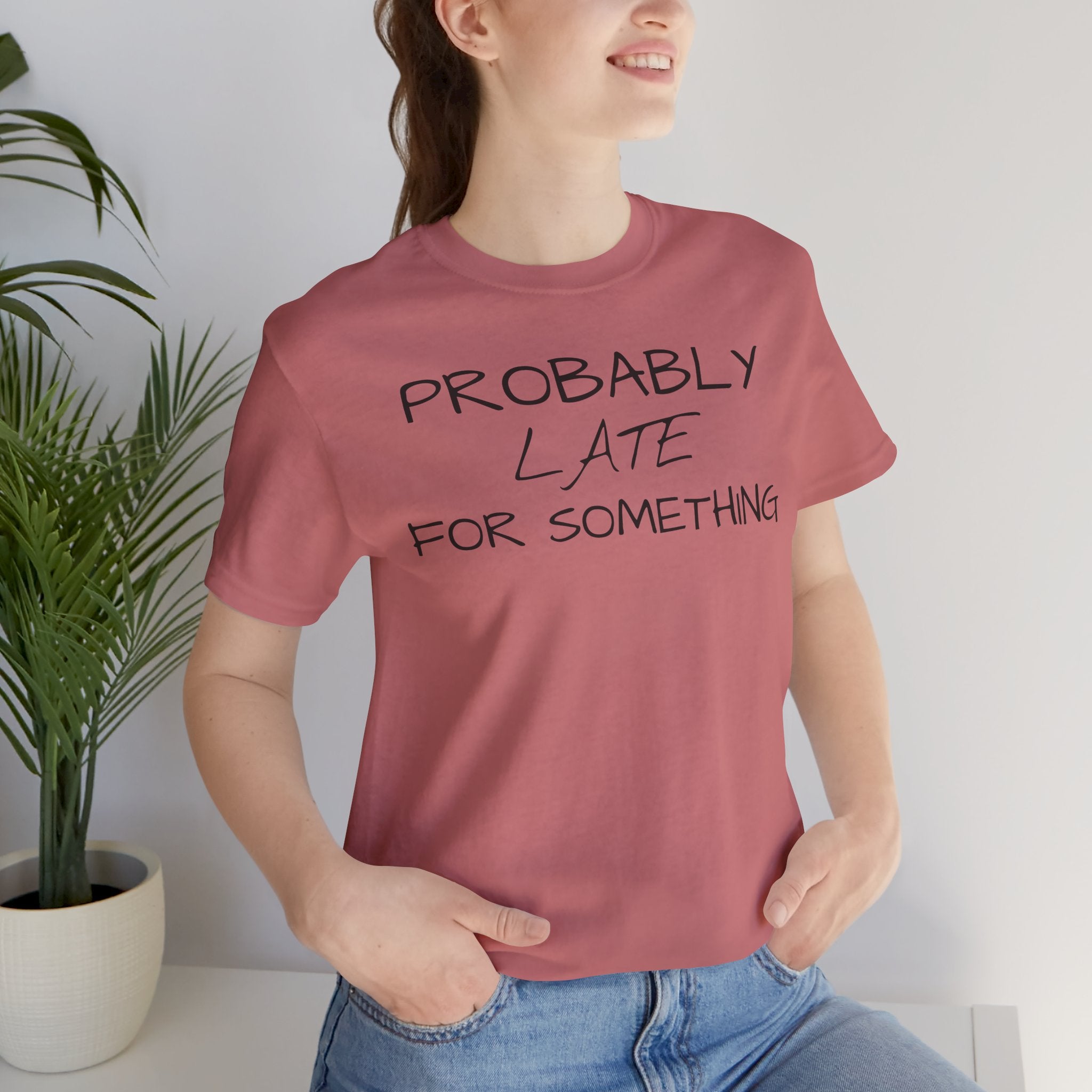 Probably Late Tee — Funny Graphic T-Shirt