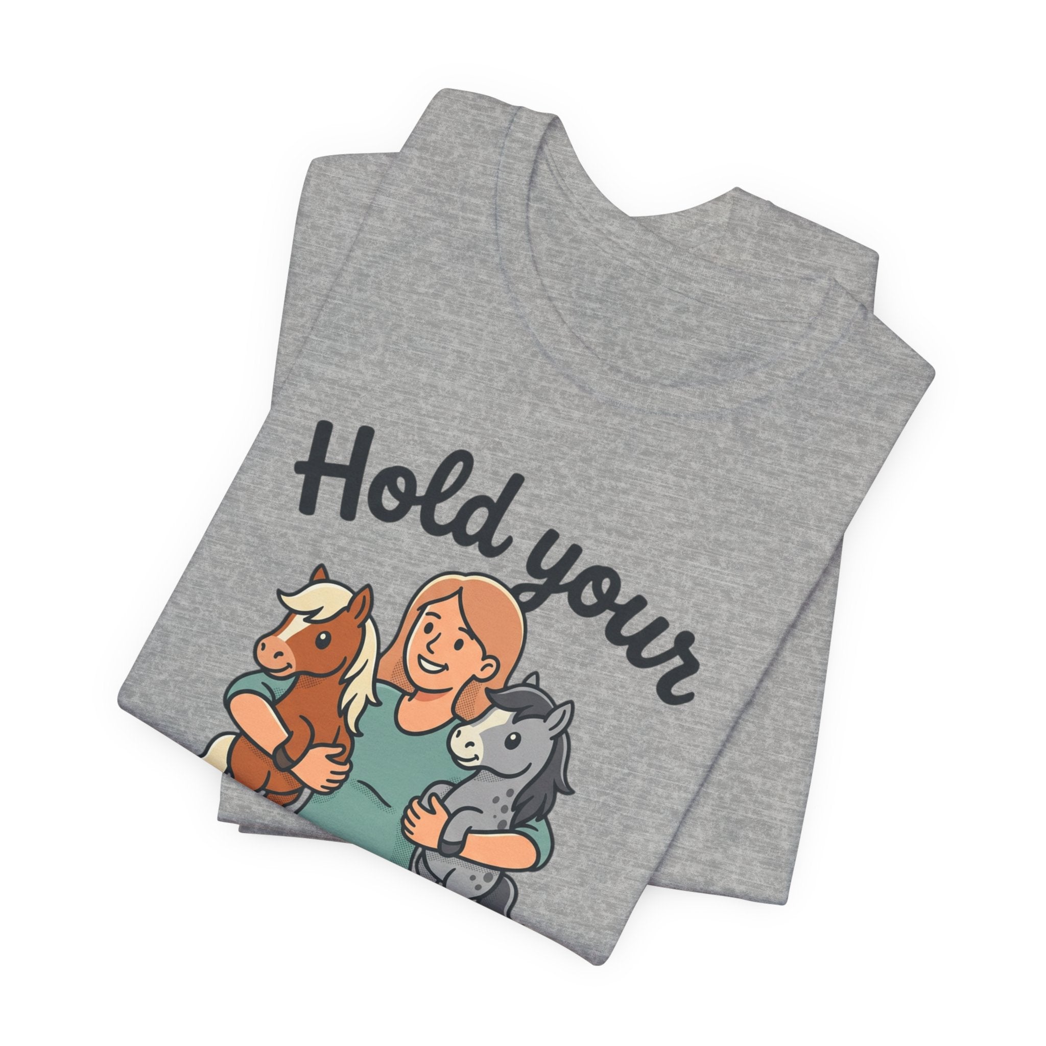 Hold Your Horses T-Shirt — Funny Horse Lover Tee
