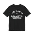 Proud Mom of a Dramatic Gelding T-Shirt