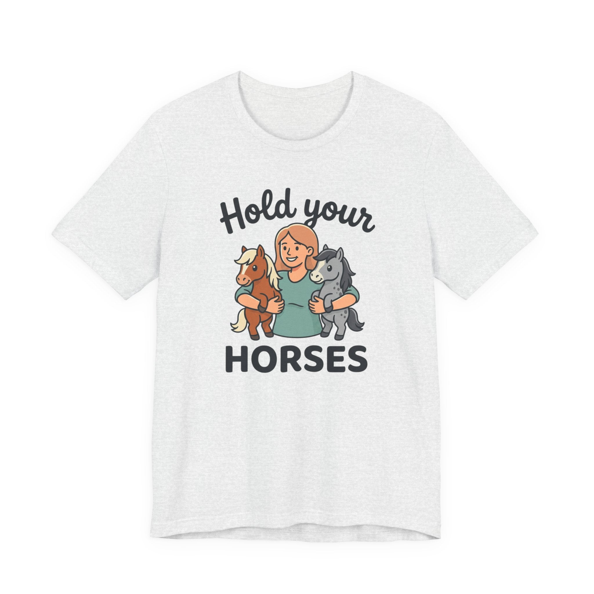 Hold Your Horses T-Shirt — Funny Horse Lover Tee