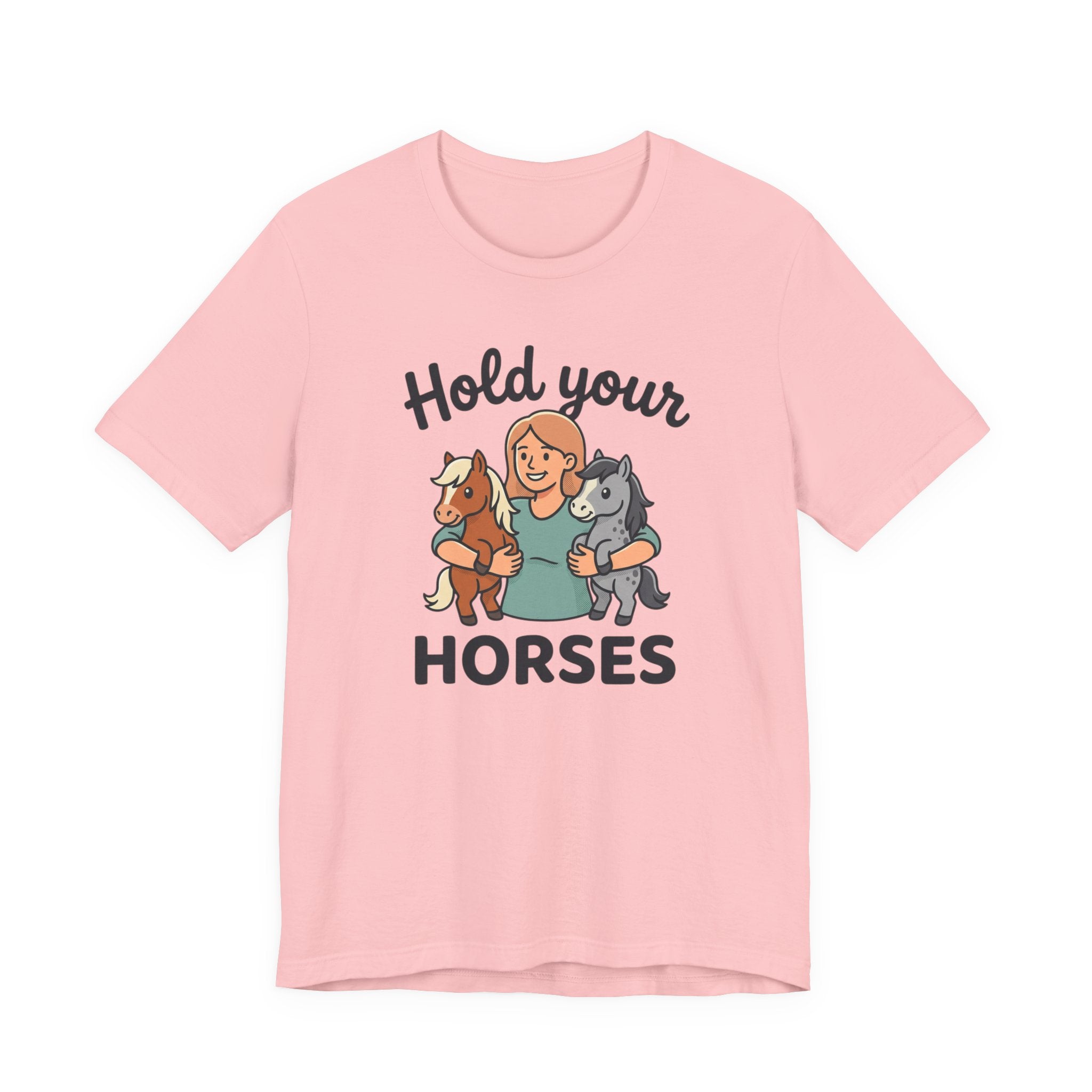 Hold Your Horses T-Shirt — Funny Horse Lover Tee