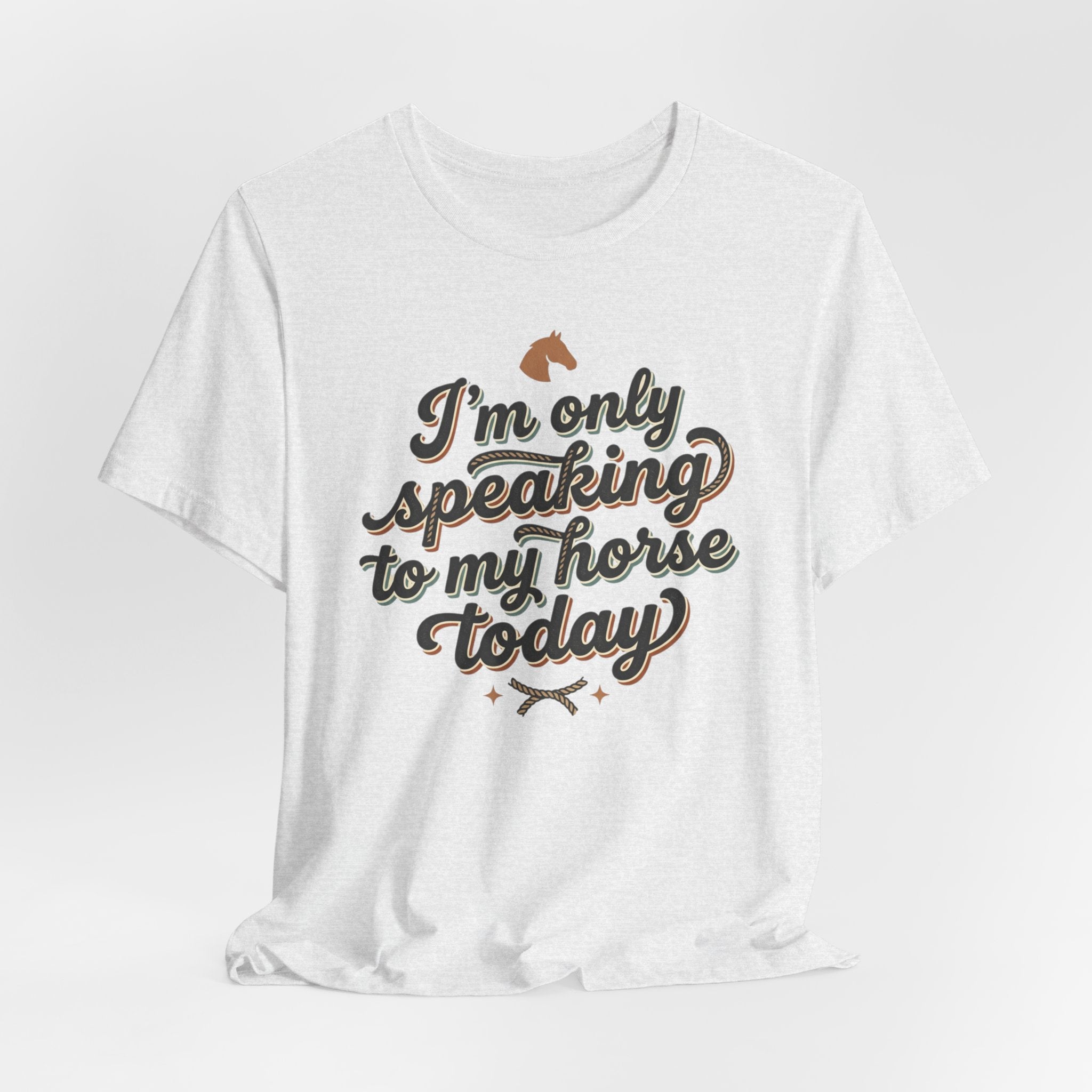Horse Lover Tee — "I’m Only Speaking to My Horse Today" Short Sleeve Shirt