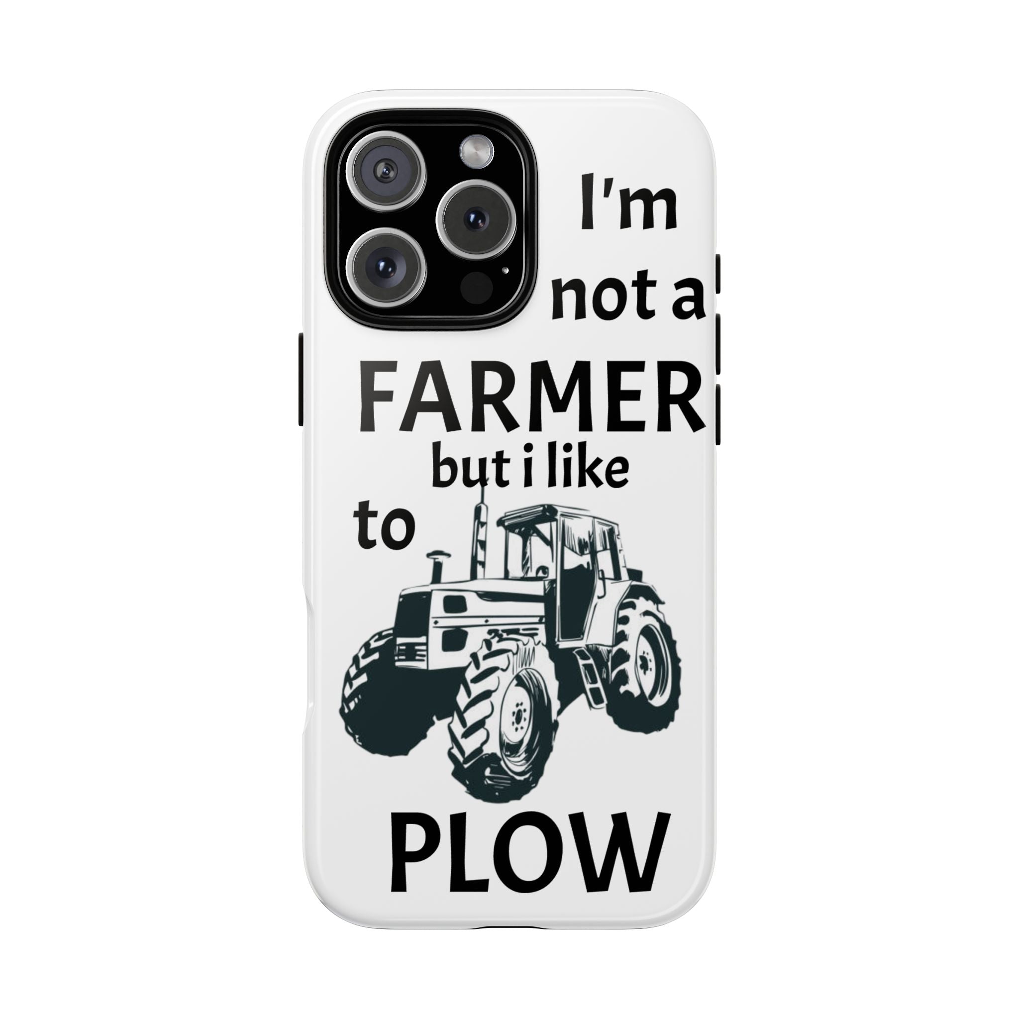 Phone Case — “I’m Not a Farmer but I Like to Plow” Tractor Tough Case