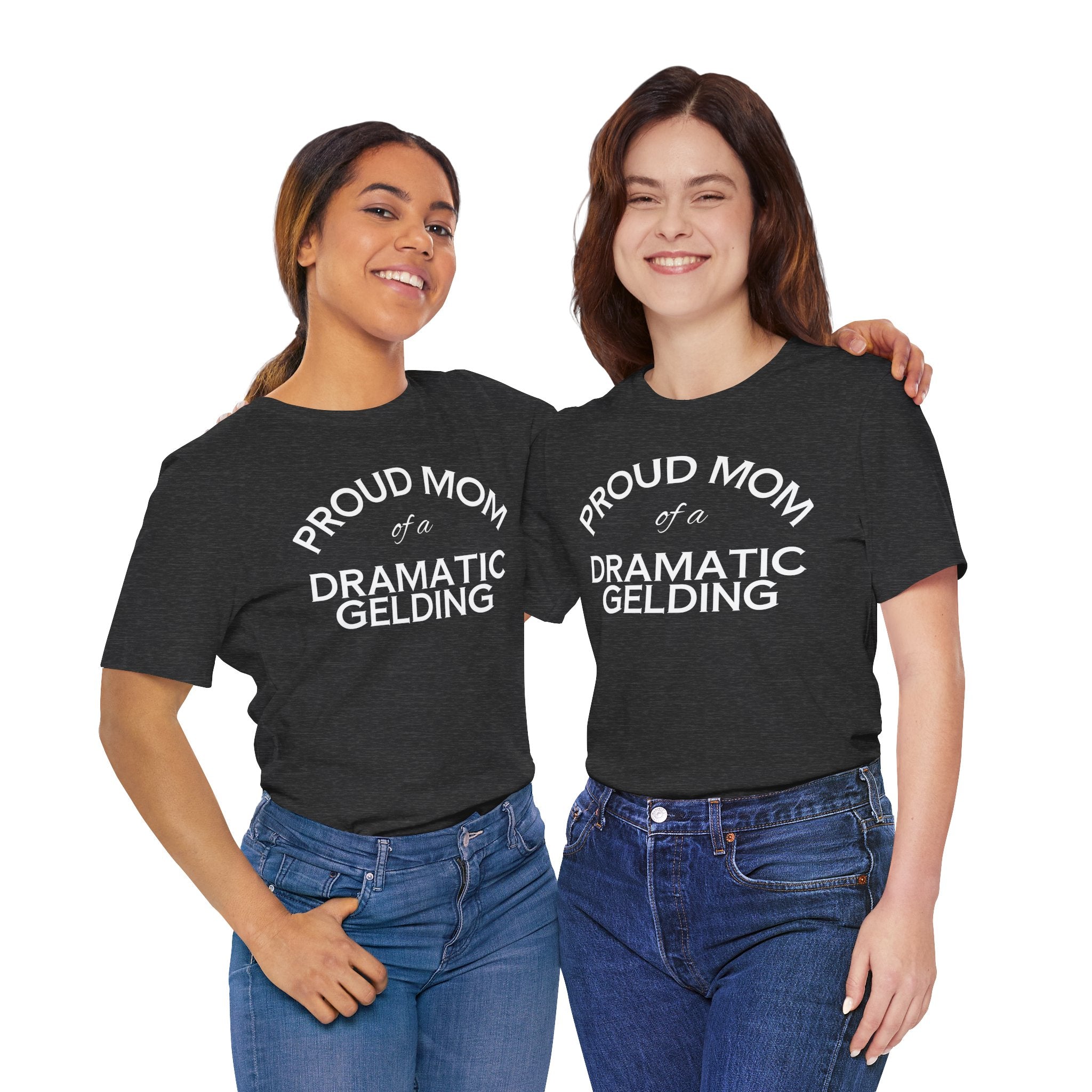 Proud Mom of a Dramatic Gelding T-Shirt