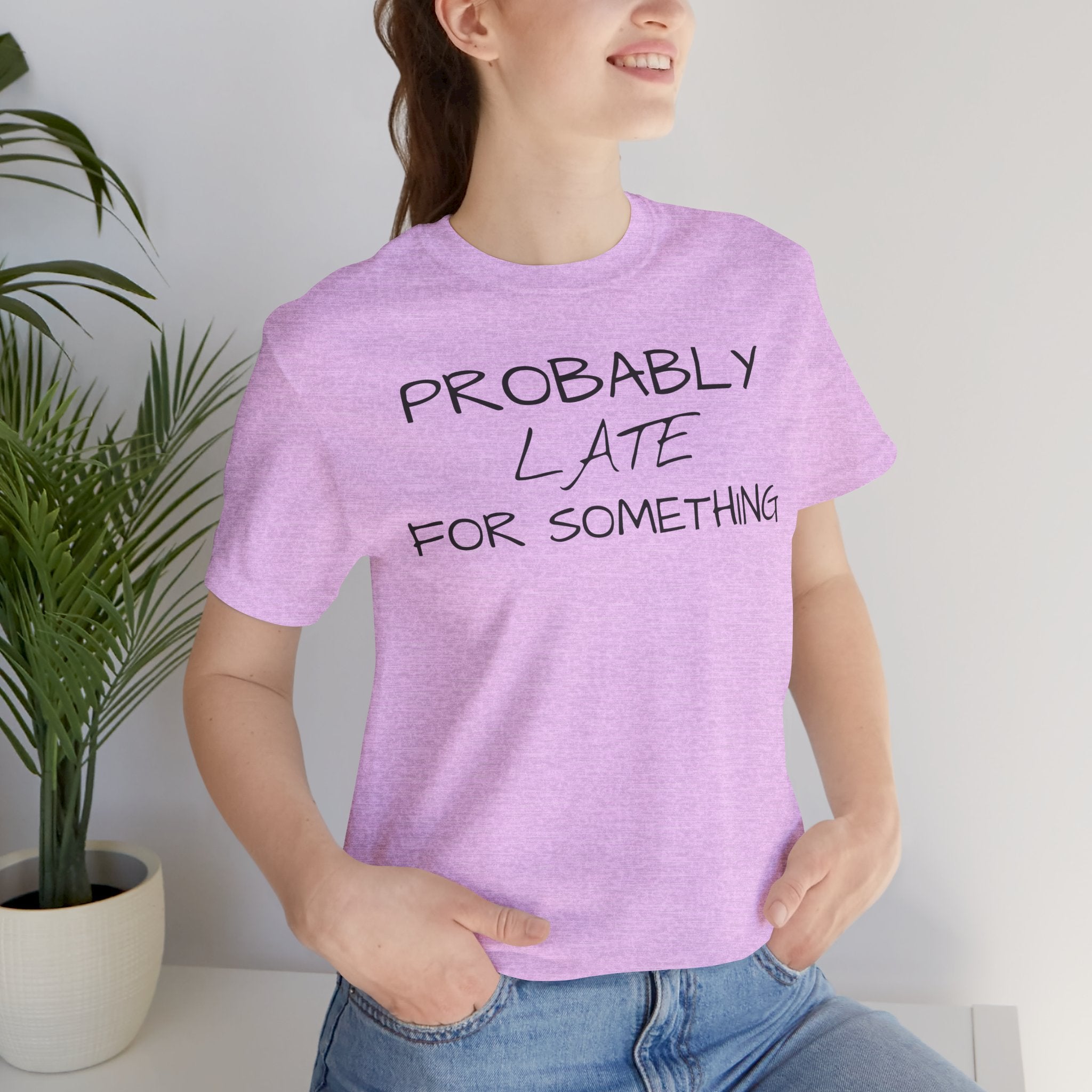 Probably Late Tee — Funny Graphic T-Shirt