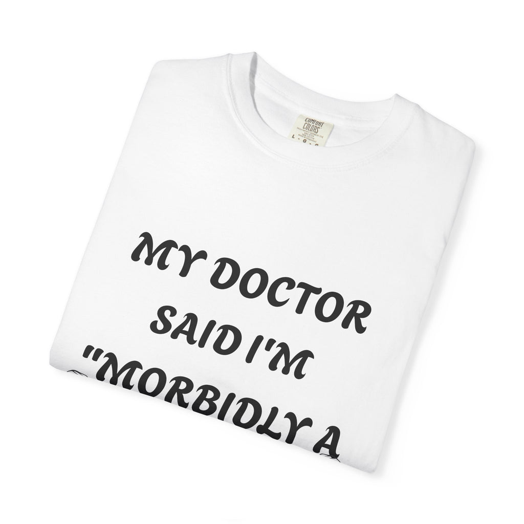 My Doctor Said I'm 'Morbidly a Beast'" T-shirt, gym shirt, graphic tee