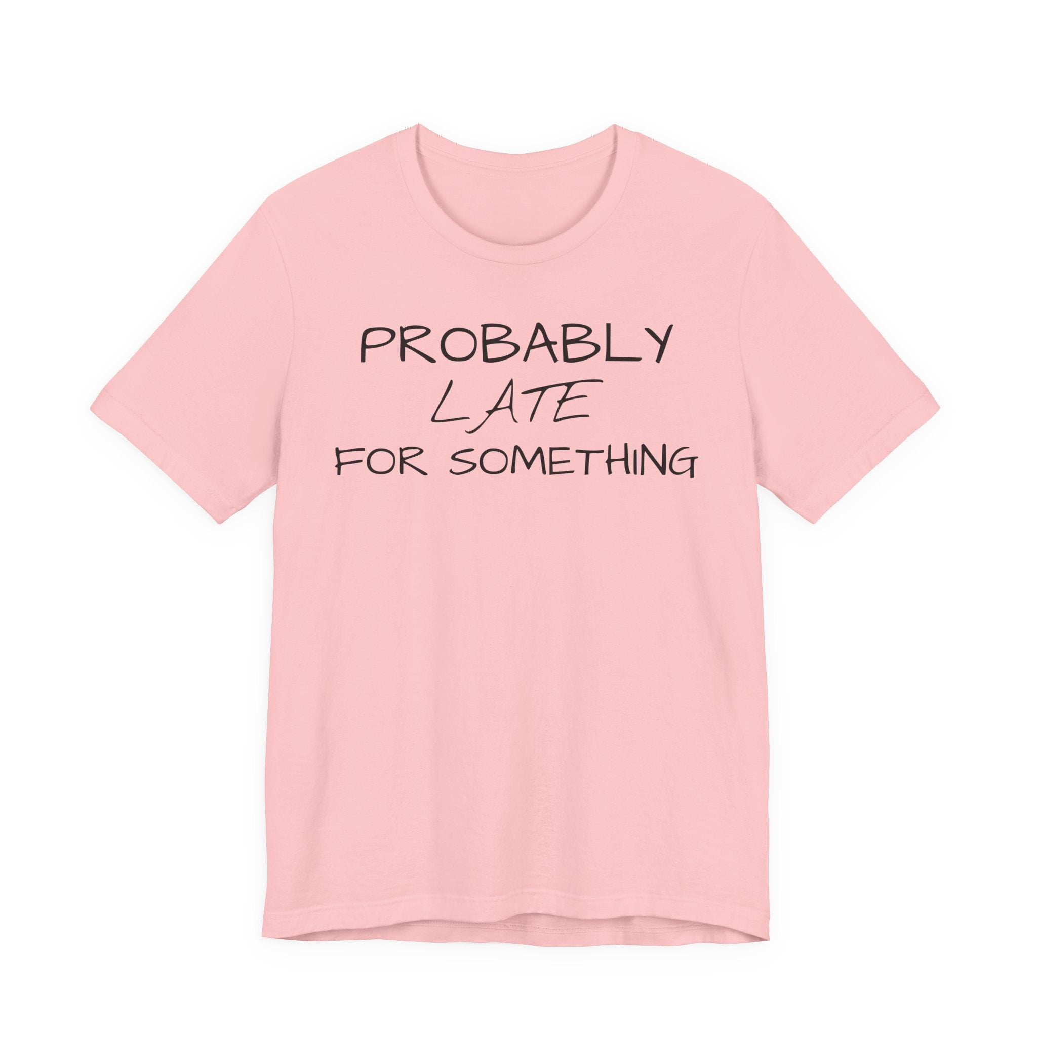 Probably Late Tee — Funny Graphic T-Shirt