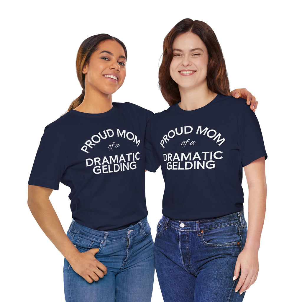 Proud Mom of a Dramatic Gelding T-Shirt