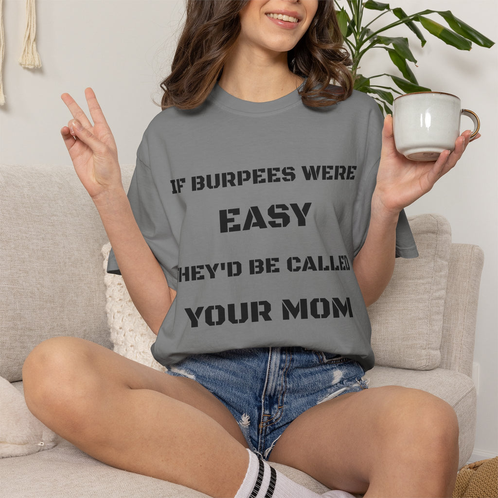 If Burpees Were Easy They'd Be Called Your Mom T-Shirt | Fitness Workout Tee