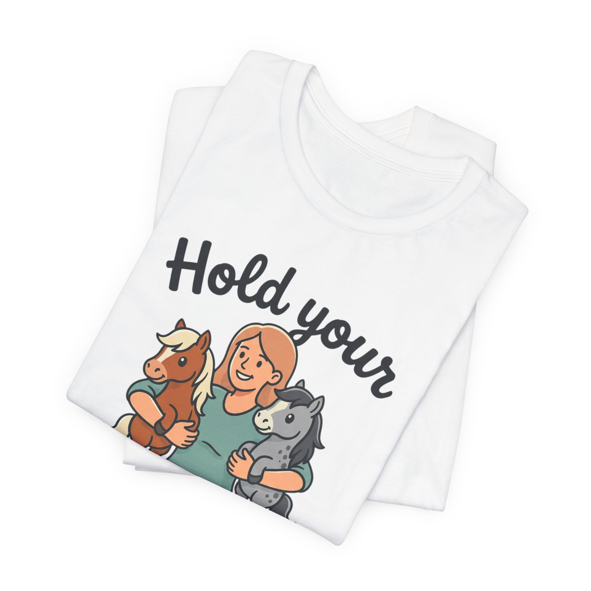 Hold Your Horses T-Shirt — Funny Horse Lover Tee