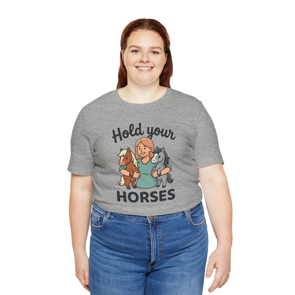 Hold Your Horses T-Shirt — Funny Horse Lover Tee