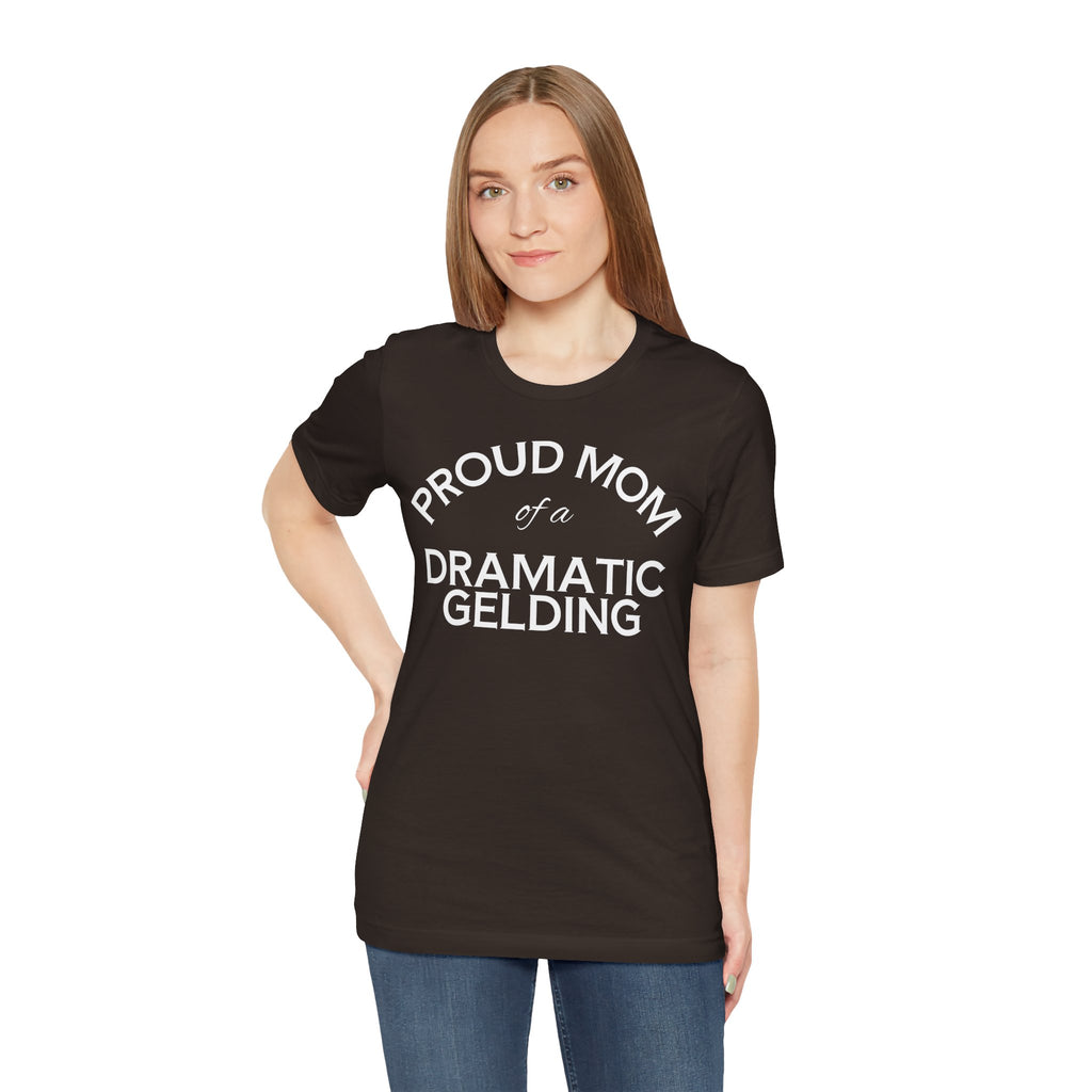 Proud Mom of a Dramatic Gelding T-Shirt