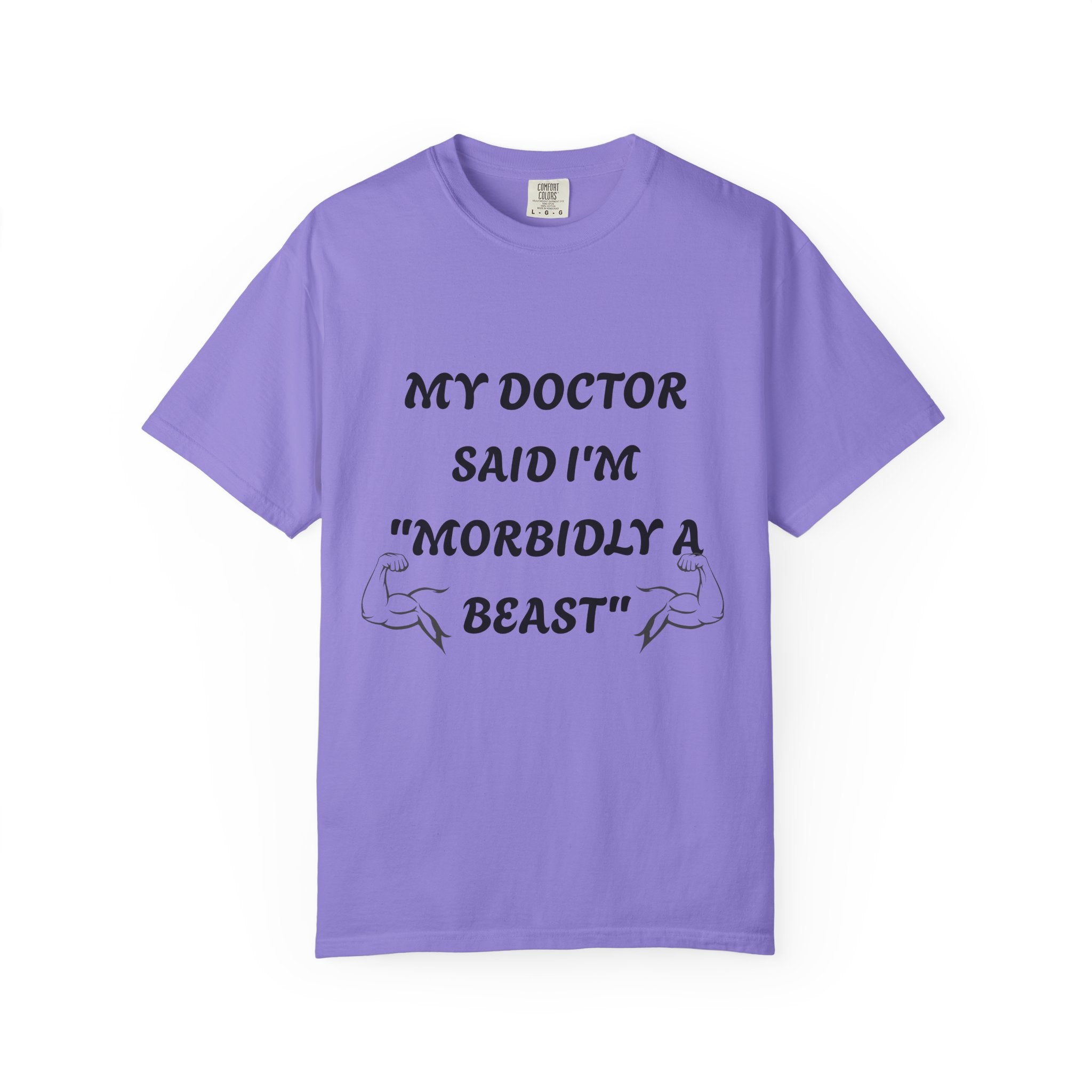 My Doctor Said I'm 'Morbidly a Beast'" T-shirt, gym shirt, graphic tee