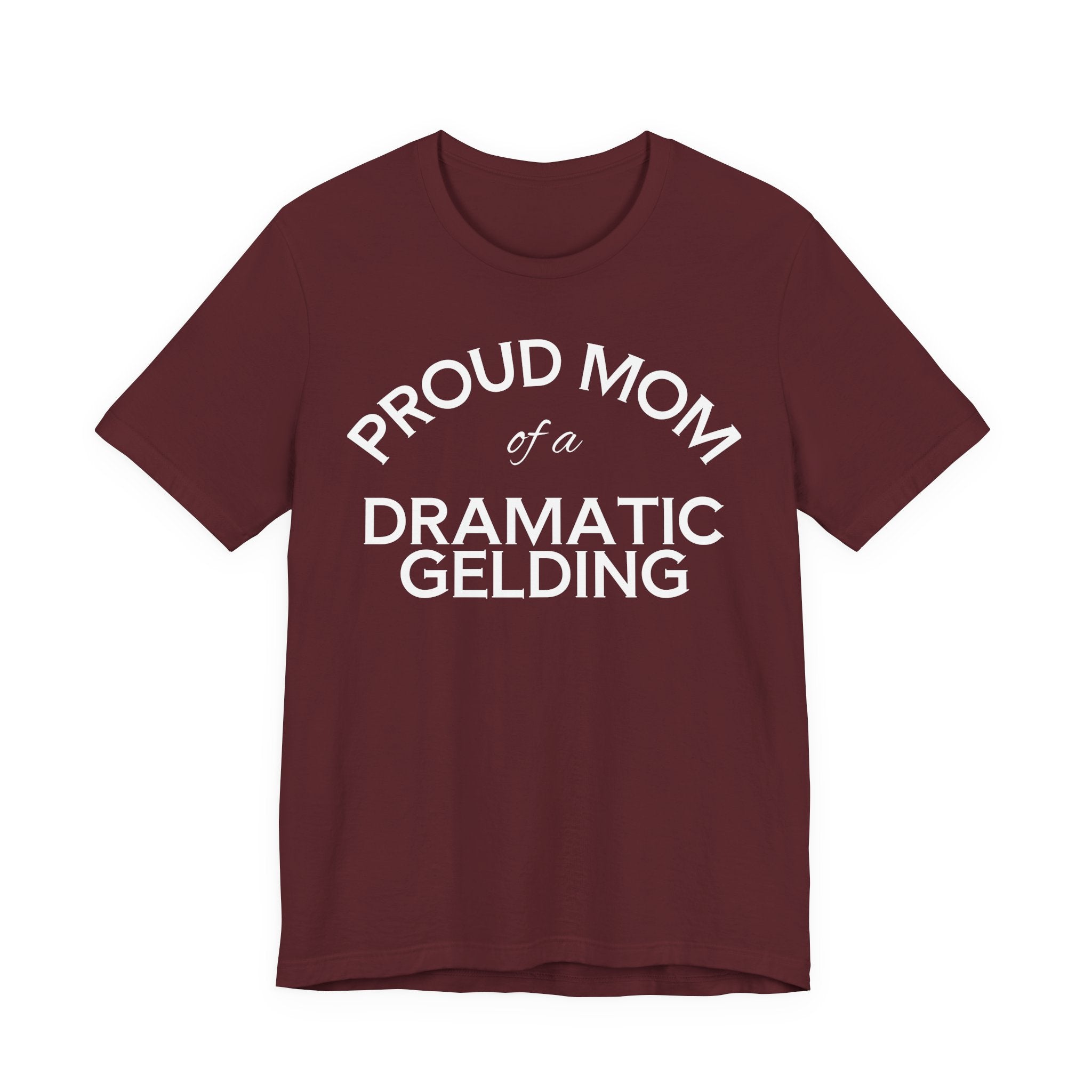 Proud Mom of a Dramatic Gelding T-Shirt