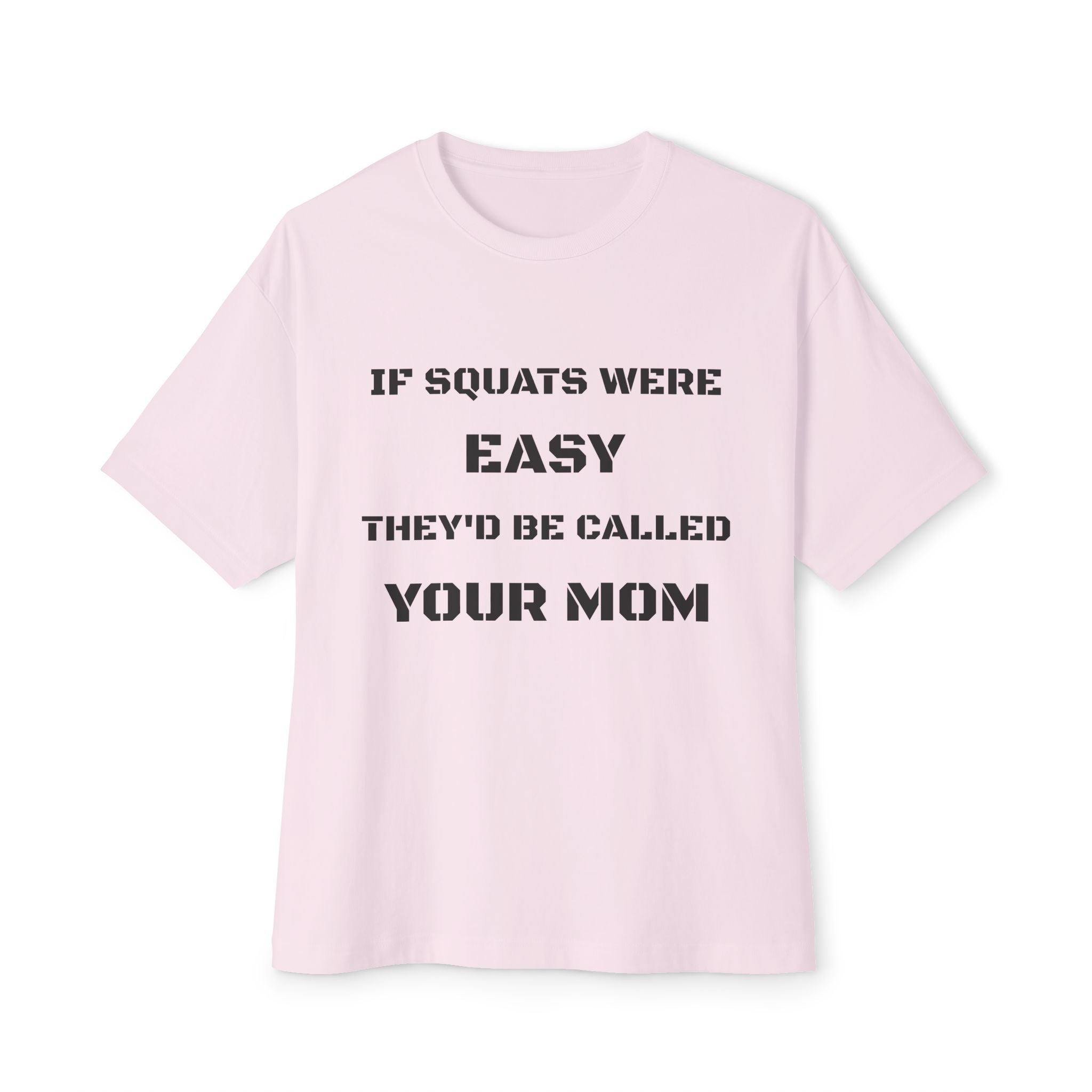 If Squats Were Easy They'd Be Called Your Mom Tee | Funny Workout Shirt