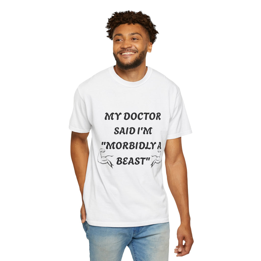 My Doctor Said I'm 'Morbidly a Beast'" T-shirt, gym shirt, graphic tee