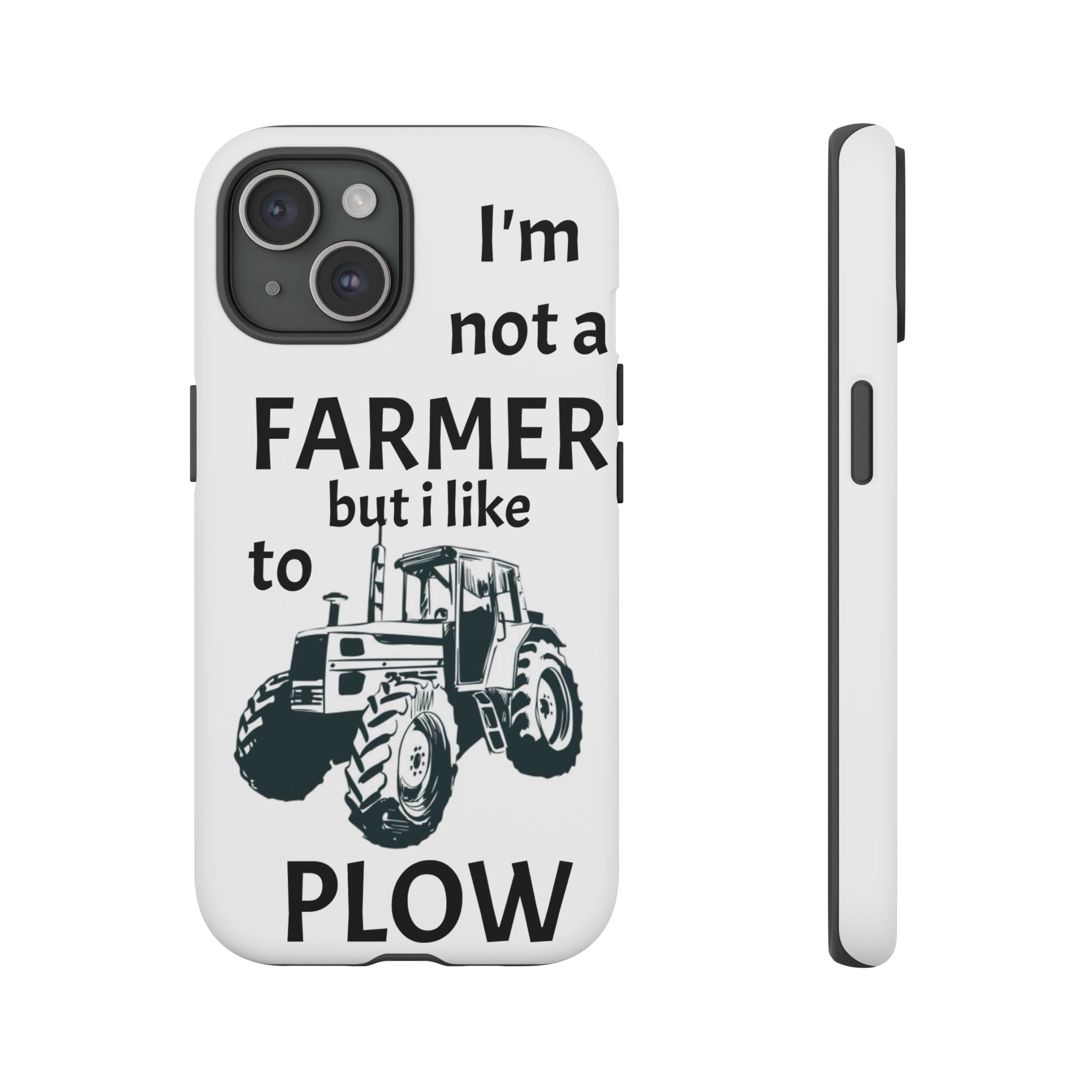 Phone Case — “I’m Not a Farmer but I Like to Plow” Tractor Tough Case
