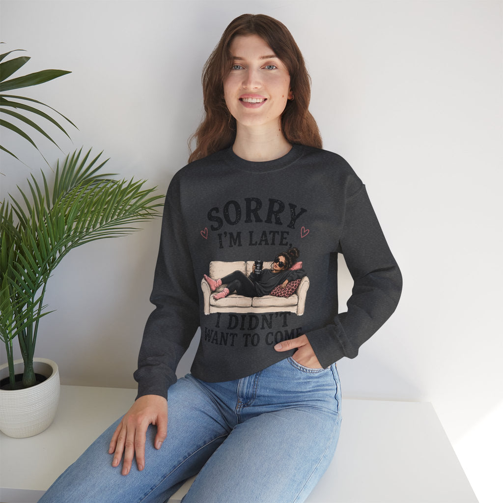 Crewneck Sweatshirt — "Sorry I'm Late, I Didn't Want To Come" Lounge Graphic