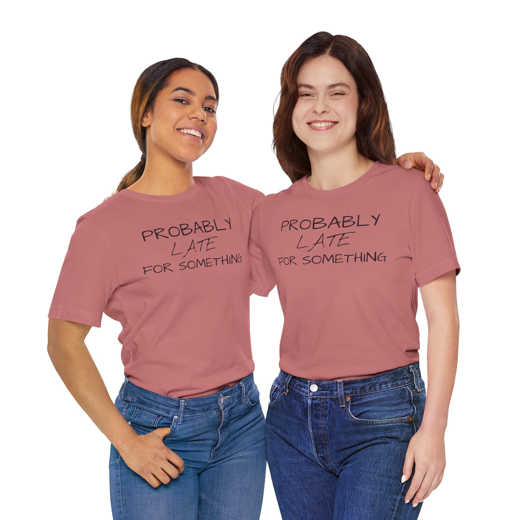 Probably Late Tee — Funny Graphic T-Shirt